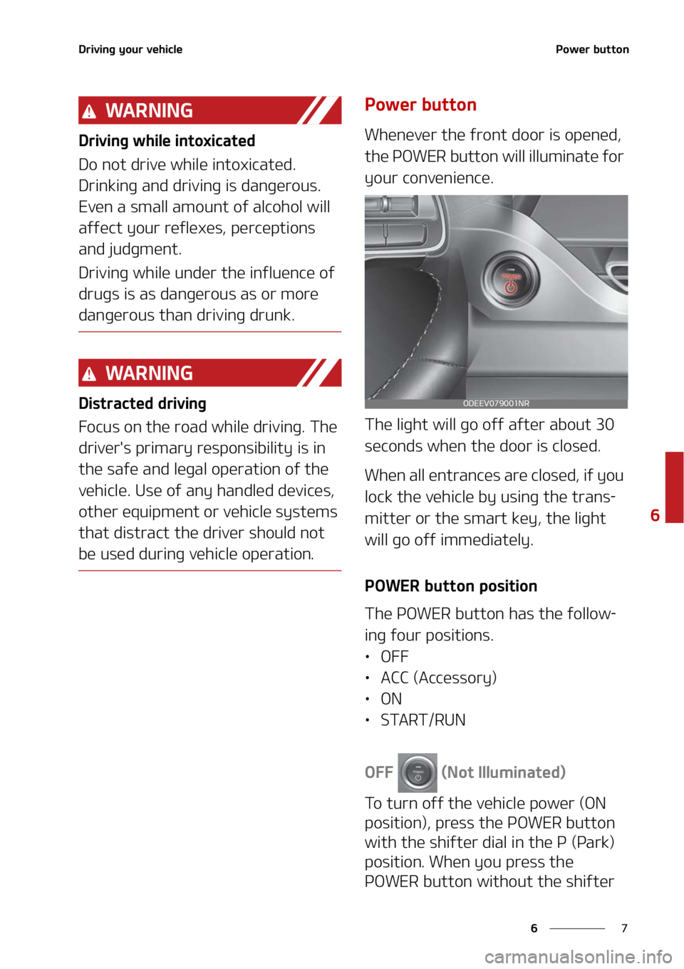 KIA NIRO EV 2022  Owners Manual �
�
�
�%�S�J�W�J�O�H��Z�P�V�S��W�F�I�J�D�M�F�1�P�X�F�S��C�V�U�U�P�O
�8�" �3 �/ �* �/ �(
�%�S�J�W�J�O�H��X�I�J�M�F��J�O�U�P�Y�J�D�B�U�F�E
�%�P��O�P�U��E�S�J�W�F��X�I�J�M�F��J�O�U�P�Y�J�D�B�