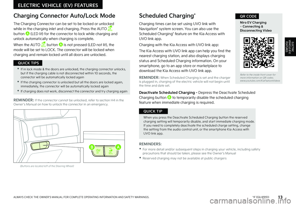 KIA NIRO EV 2022 Features and Functions Guide 13*IF EQUIPPEDALWAYS CHECK THE OWNER ’S MANUAL FOR COMPLETE OPER ATING INFORMATION AND SAFET Y WARNINGS .
Refer to the inside front cover for more information on QR codes .www .youtube .com/KiaFe KIA NIRO EV 2022 Features and Functions Guide 13*IF EQUIPPEDALWAYS CHECK THE OWNER ’S MANUAL FOR COMPLETE OPER ATING INFORMATION AND SAFET Y WARNINGS .
Refer to the inside front cover for more information on QR codes .www .youtube .com/KiaFe