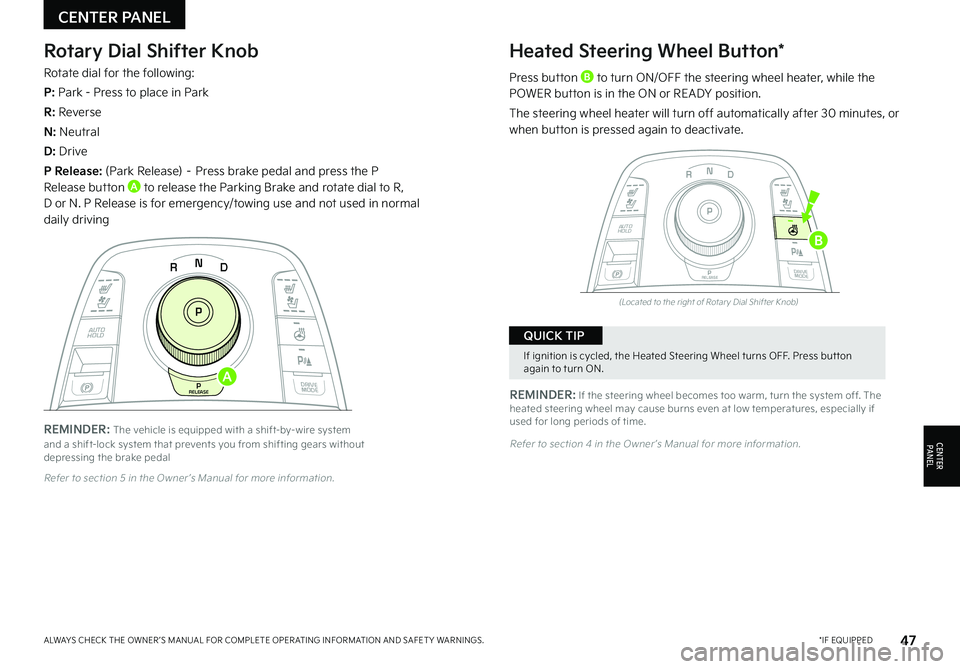 KIA NIRO EV 2022 Features and Functions Guide 47*IF EQUIPPEDALWAYS CHECK THE OWNER ’S MANUAL FOR COMPLETE OPER ATING INFORMATION AND SAFET Y WARNINGS .
Rotary Dial Shifter Knob
Rotate dial for the following:
P: Park - Press to place in Park
R: KIA NIRO EV 2022 Features and Functions Guide 47*IF EQUIPPEDALWAYS CHECK THE OWNER ’S MANUAL FOR COMPLETE OPER ATING INFORMATION AND SAFET Y WARNINGS .
Rotary Dial Shifter Knob
Rotate dial for the following:
P: Park - Press to place in Park
R: