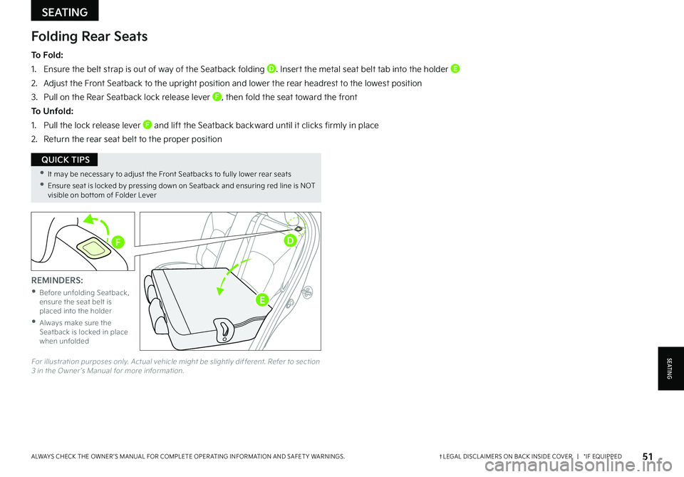 KIA NIRO EV 2022 Features and Functions Guide 51†LEGAL DISCL AIMERS ON BACK INSIDE COVER | *IF EQUIPPEDALWAYS CHECK THE OWNER ’S MANUAL FOR COMPLETE OPER ATING INFORMATION AND SAFET Y WARNINGS .
Folding Rear Seats
To Fold:
1 . Ensure the KIA NIRO EV 2022 Features and Functions Guide 51†LEGAL DISCL AIMERS ON BACK INSIDE COVER | *IF EQUIPPEDALWAYS CHECK THE OWNER ’S MANUAL FOR COMPLETE OPER ATING INFORMATION AND SAFET Y WARNINGS .
Folding Rear Seats
To Fold:
1 . Ensure the