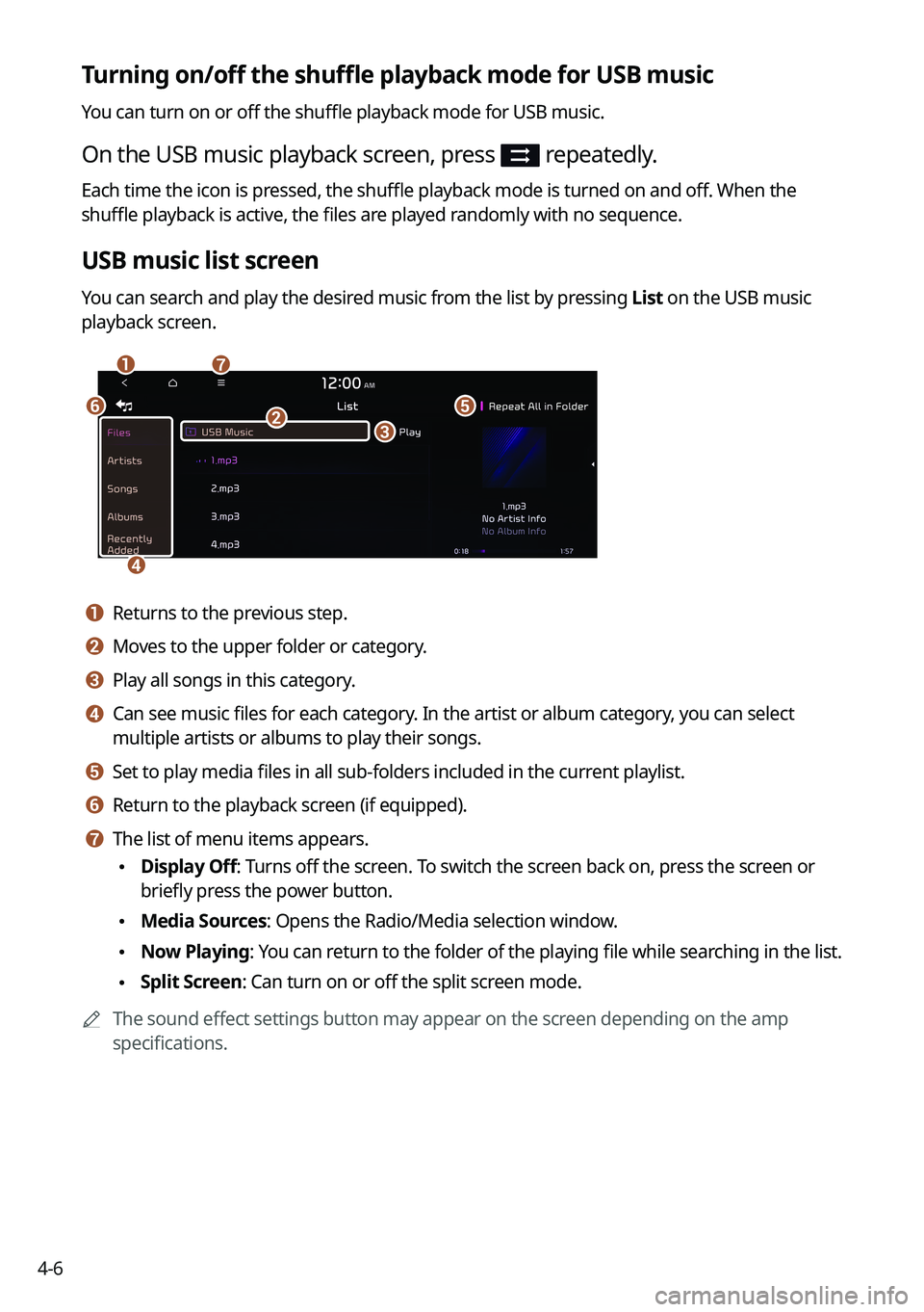 KIA NIRO EV 2022 Navigation System Quick Reference Guide 4-6
Turning on/off the shuffle playback mode for USB music
You can turn on or off the shuffle playback mode for USB music.
On the USB music playback screen, press repeatedly.
Each time the icon is p KIA NIRO EV 2022 Navigation System Quick Reference Guide 4-6
Turning on/off the shuffle playback mode for USB music
You can turn on or off the shuffle playback mode for USB music.
On the USB music playback screen, press repeatedly.
Each time the icon is p