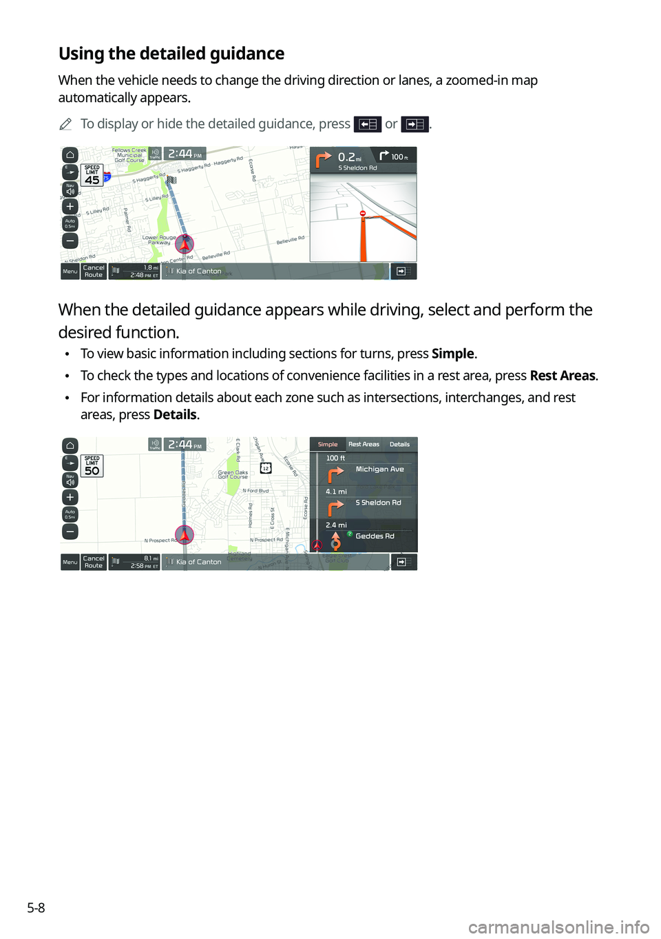 KIA NIRO EV 2022 Navigation System Quick Reference Guide 5-8
Using the detailed guidance
When the vehicle needs to change the driving direction or lanes, a zoomed-in map
automatically appears.0000
A
To display or hide the detailed guidance, press
or .
Wh KIA NIRO EV 2022 Navigation System Quick Reference Guide 5-8
Using the detailed guidance
When the vehicle needs to change the driving direction or lanes, a zoomed-in map
automatically appears.0000
A
To display or hide the detailed guidance, press
or .
Wh