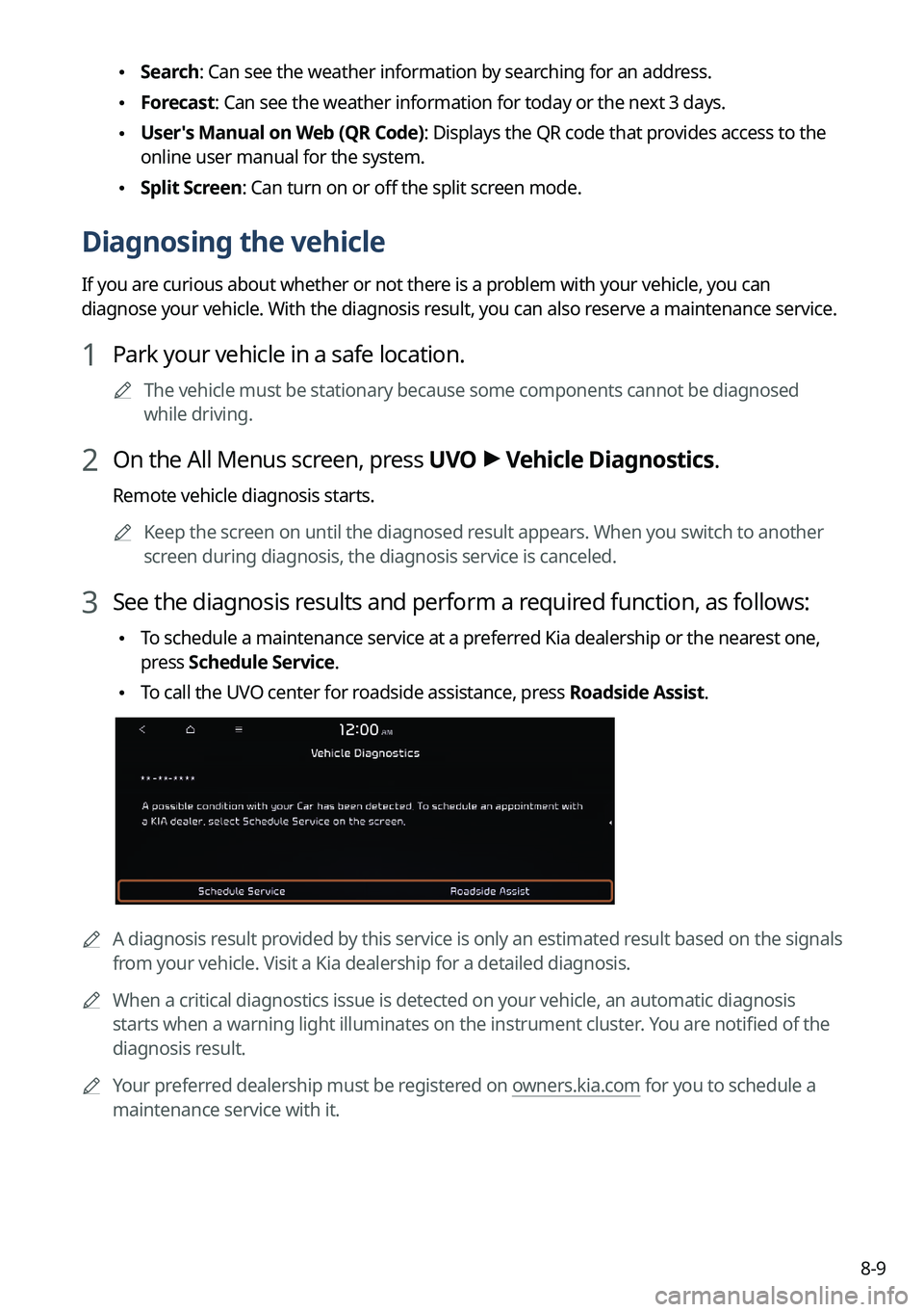 KIA NIRO EV 2022 Navigation System Quick Reference Guide 8-9
\225Search: Can see the weather information by searching for an address.
\225Forecast: Can see the weather information for today or the next 3 days.
\225User's Manual on Web (QR Code): Disp KIA NIRO EV 2022 Navigation System Quick Reference Guide 8-9
\225Search: Can see the weather information by searching for an address.
\225Forecast: Can see the weather information for today or the next 3 days.
\225User's Manual on Web (QR Code): Disp