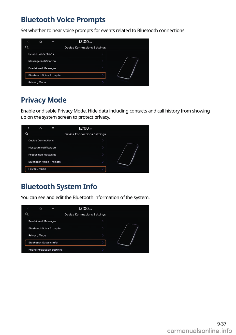 KIA NIRO EV 2022 Navigation System Quick Reference Guide 9-37
Bluetooth Voice Prompts
Set whether to hear voice prompts for events related to Bluetooth connections.
Privacy Mode
Enable or disable Privacy Mode. Hide data including contacts and call history f KIA NIRO EV 2022 Navigation System Quick Reference Guide 9-37
Bluetooth Voice Prompts
Set whether to hear voice prompts for events related to Bluetooth connections.
Privacy Mode
Enable or disable Privacy Mode. Hide data including contacts and call history f