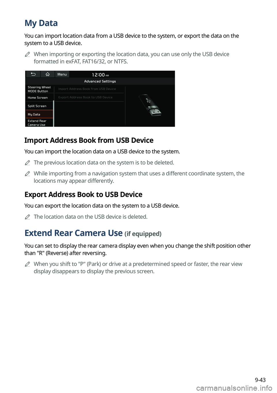 KIA NIRO EV 2022 Navigation System Quick Reference Guide 9-43
My Data
You can import location data from a USB device to the system, or export the data on the
system to a USB device.0000
A
When importing or exporting the location data, you can use only the KIA NIRO EV 2022 Navigation System Quick Reference Guide 9-43
My Data
You can import location data from a USB device to the system, or export the data on the
system to a USB device.0000
A
When importing or exporting the location data, you can use only the