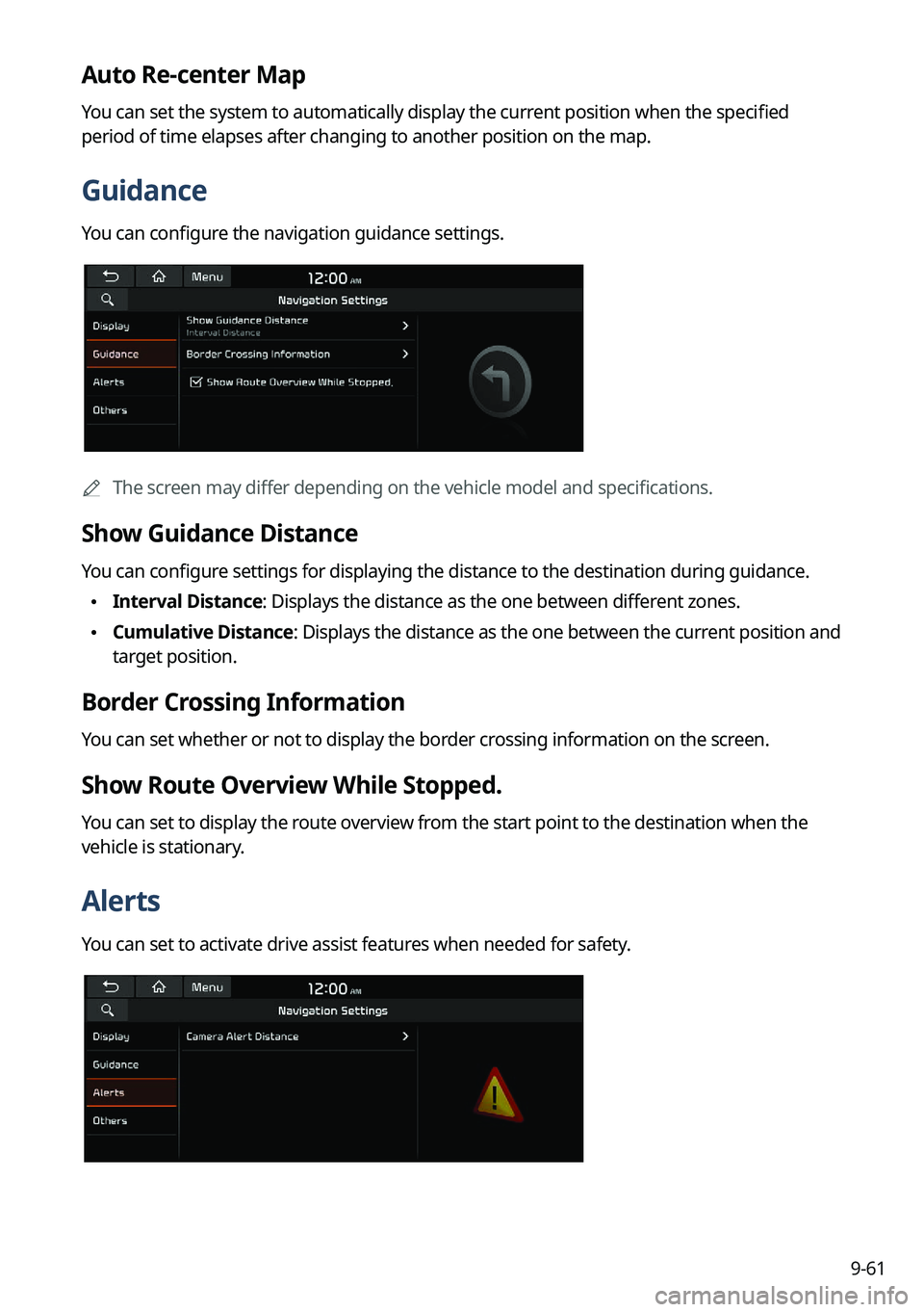 KIA NIRO EV 2022 Navigation System Quick Reference Guide 9-61
Auto Re-center Map
You can set the system to automatically display the current position when the specified
period of time elapses after changing to another position on the map.
Guidance
You can KIA NIRO EV 2022 Navigation System Quick Reference Guide 9-61
Auto Re-center Map
You can set the system to automatically display the current position when the specified
period of time elapses after changing to another position on the map.
Guidance
You can