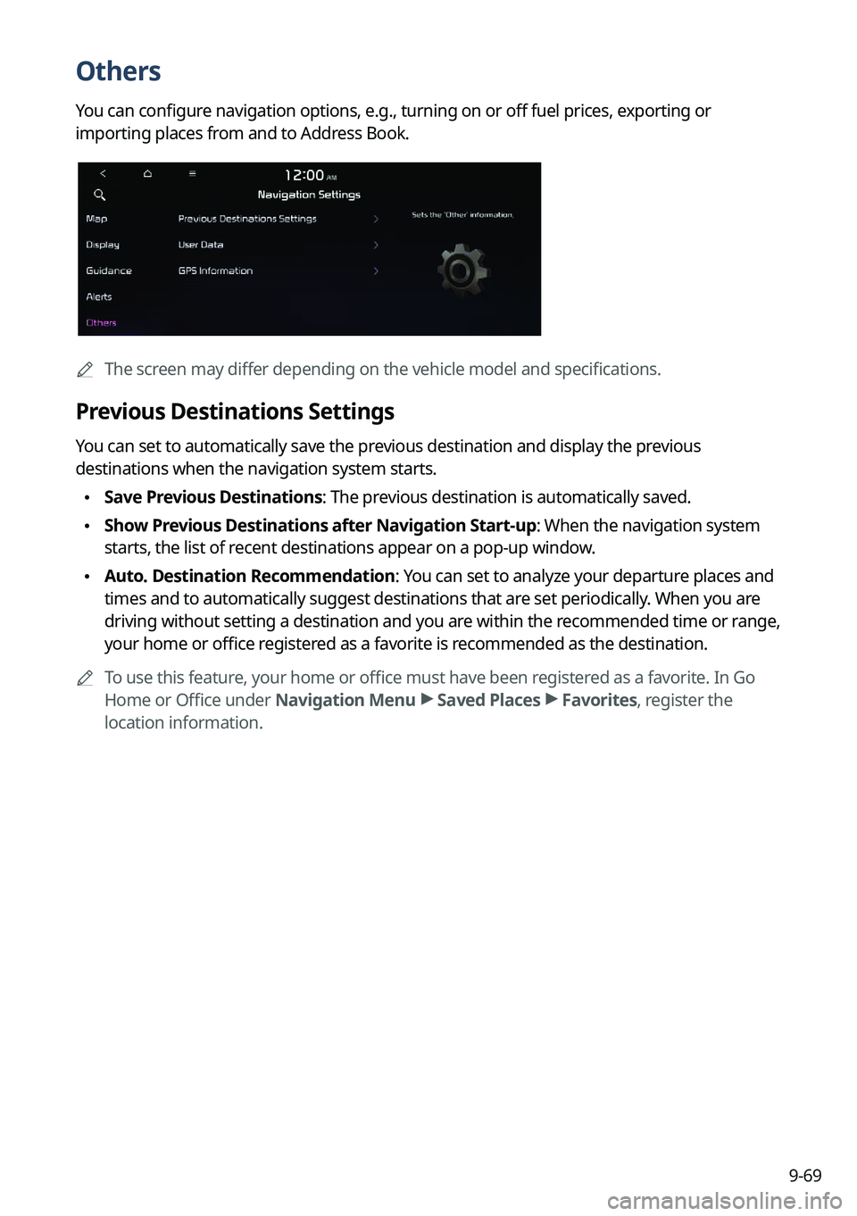 KIA NIRO EV 2022 Navigation System Quick Reference Guide 9-69
Others
You can configure navigation options, e.g., turning on or off fuel prices, exporting or
importing places from and to Address Book.
0000AThe screen may differ depending on the vehicle mode KIA NIRO EV 2022 Navigation System Quick Reference Guide 9-69
Others
You can configure navigation options, e.g., turning on or off fuel prices, exporting or
importing places from and to Address Book.
0000AThe screen may differ depending on the vehicle mode