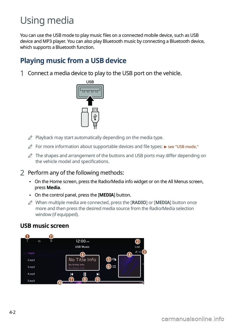 KIA NIRO EV 2022 Navigation System Quick Reference Guide 4-2
Using media
You can use the USB mode to play music files on a connected mobile device, such as USB
device and MP3 player. You can also play Bluetooth music by connecting a Bluetooth device,
whic KIA NIRO EV 2022 Navigation System Quick Reference Guide 4-2
Using media
You can use the USB mode to play music files on a connected mobile device, such as USB
device and MP3 player. You can also play Bluetooth music by connecting a Bluetooth device,
whic