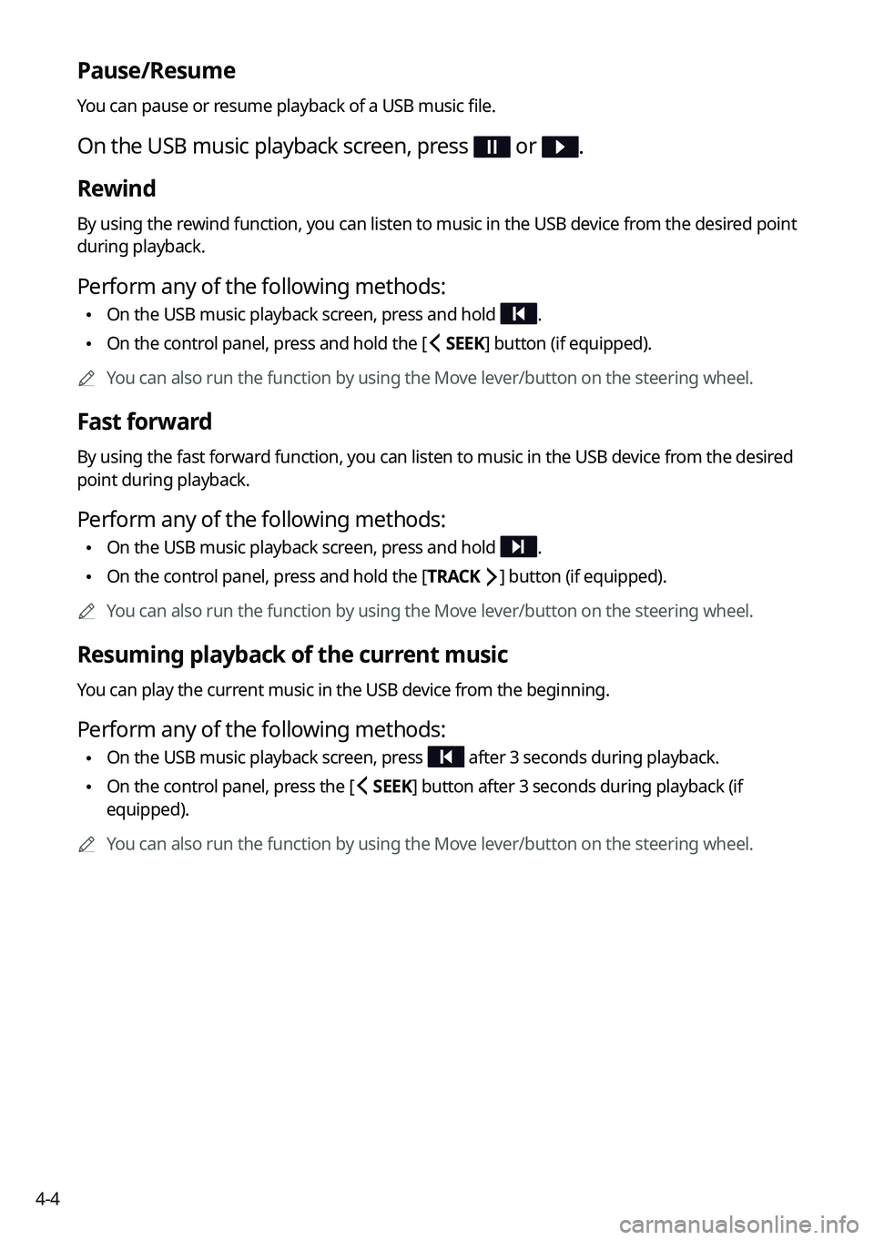 KIA NIRO EV 2022 Navigation System Quick Reference Guide 4-4
Pause/Resume
You can pause or resume playback of a USB music file.
On the USB music playback screen, press or .
Rewind
By using the rewind function, you can listen to music in the USB device from KIA NIRO EV 2022 Navigation System Quick Reference Guide 4-4
Pause/Resume
You can pause or resume playback of a USB music file.
On the USB music playback screen, press or .
Rewind
By using the rewind function, you can listen to music in the USB device from