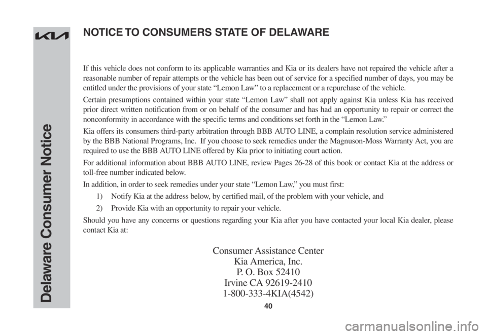 KIA NIRO EV 2022  Warranty and Consumer Information Guide 40Delaware Consumer Notice
If this vehicle does not conform to its applicable warranties and Kia or its dealers have not repaired the vehicle after a 
reasonable number of repair attempts or the vehic