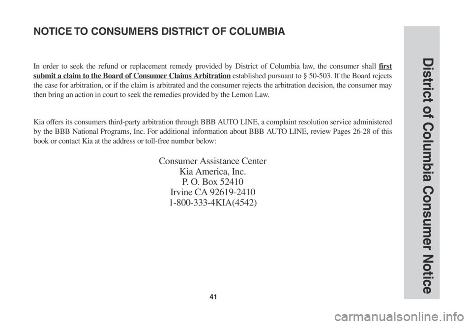 KIA NIRO EV 2022  Warranty and Consumer Information Guide 41
District of Columbia Consumer Notice
In	order	 to	seek	 the	refund 	or 	replacement	 remedy	provided	 by	District	 of	Columbia	 law,	the	consumer	 shall	first 
submit a claim to the Board of Consum