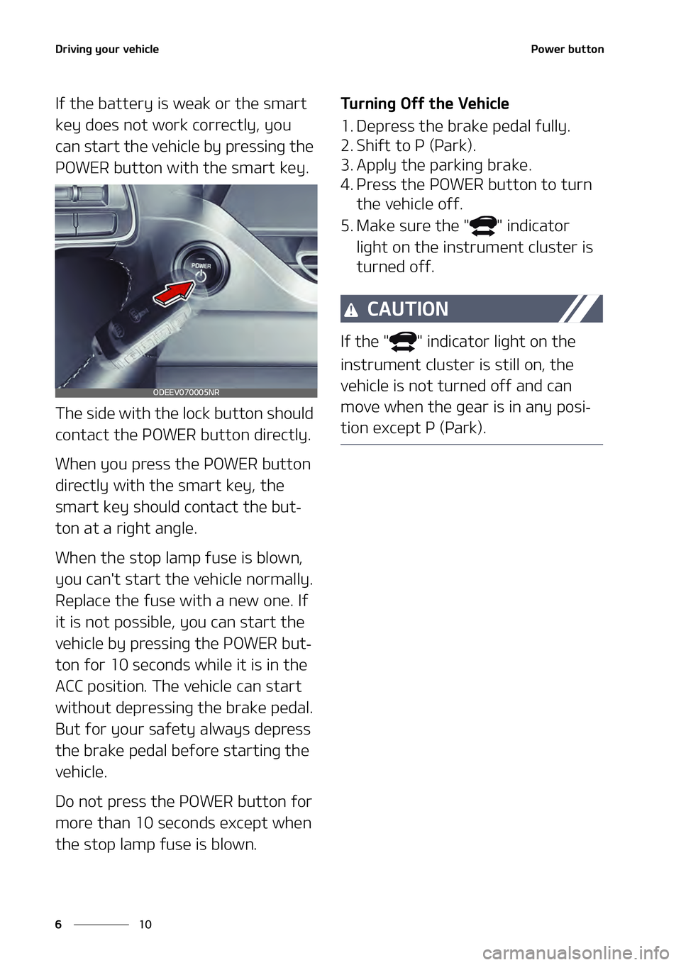KIA NIRO EV 2021  Owners Manual �%�S�J�W�J�O�H��Z�P�V�S��W�F�I�J�D�M�F
��
�
�1�P�X�F�S��C�V�U�U�P�O
�*�G��U�I�F��C�B�U�U�F�S�Z��J�T��X�F�B�L��P�S��U�I�F��T�N�B�S�U�
�L�F�Z��E�P�F�T��O�P�U��X�P�S�L��D�P�S�S�F�D�U�M�