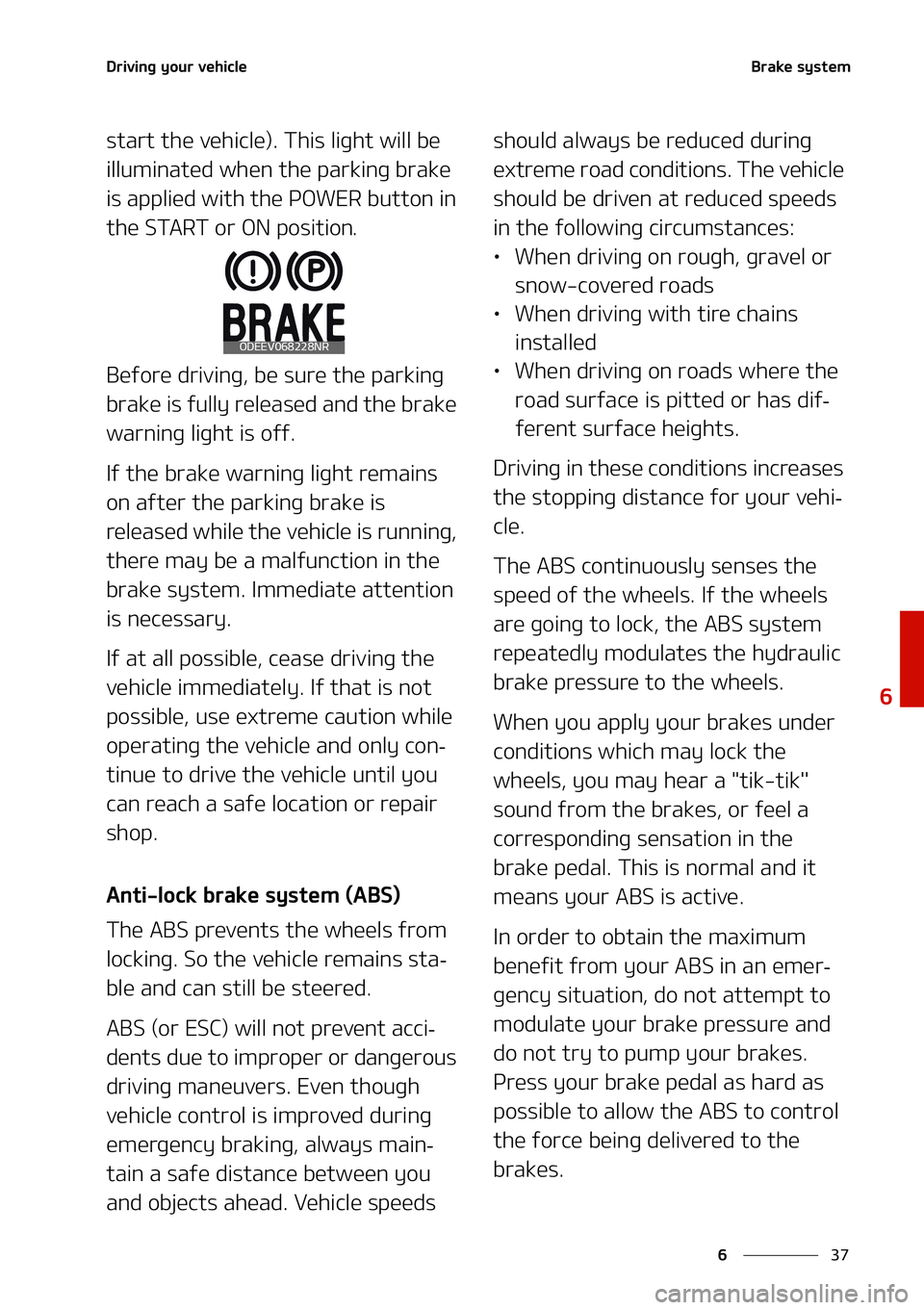 KIA NIRO EV 2021  Owners Manual ��
�
�
�%�S�J�W�J�O�H��Z�P�V�S��W�F�I�J�D�M�F�#�S�B�L�F��T�Z�T�U�F�N
�T�U�B�S�U��U�I�F��W�F�I�J�D�M�F�
���5�I�J�T��M�J�H�I�U��X�J�M�M��C�F�
�J�M�M�V�N�J�O�B�U�F�E��X�I�F�O��U�I�F��Q�