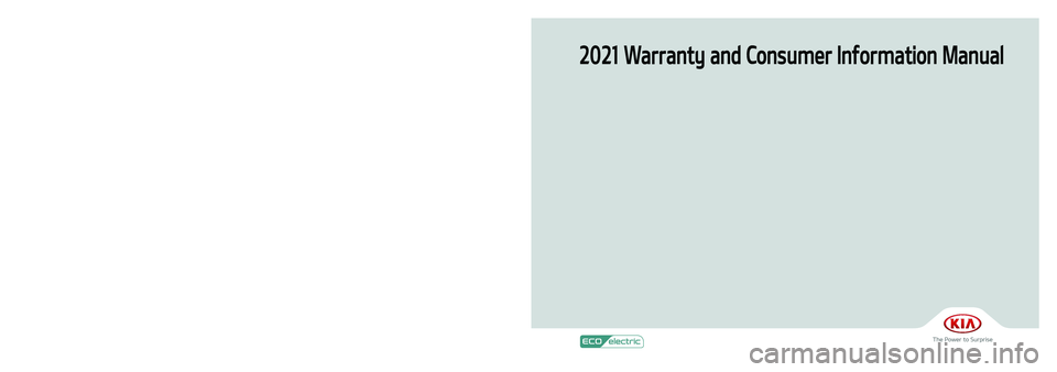 KIA NIRO EV 2021  Warranty and Consumer Information Guide 2021 Warranty and Consumer Information Manual
Printing : Dec. 1, 2020
Publication No.: UM 170 PS 001
Printed in Korea
��� 21MY EV(��, �2).indd   1-32020-12-01   �� 9:32:42 