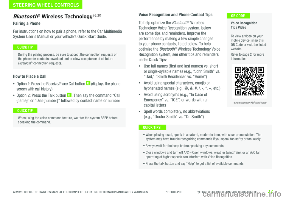 KIA NIRO EV 2020 Features and Functions Guide 27ALWAYS CHECK THE OWNER’S MANUAL FOR COMPLETE OPER ATING INFORMATION AND SAFET Y WARNINGS . *IF EQUIPPED †LEGAL DISCL AIMERS ON BACK INSIDE COVER
Bluetooth® Wireless Technol KIA NIRO EV 2020 Features and Functions Guide 27ALWAYS CHECK THE OWNER’S MANUAL FOR COMPLETE OPER ATING INFORMATION AND SAFET Y WARNINGS . *IF EQUIPPED †LEGAL DISCL AIMERS ON BACK INSIDE COVER
Bluetooth® Wireless Technol