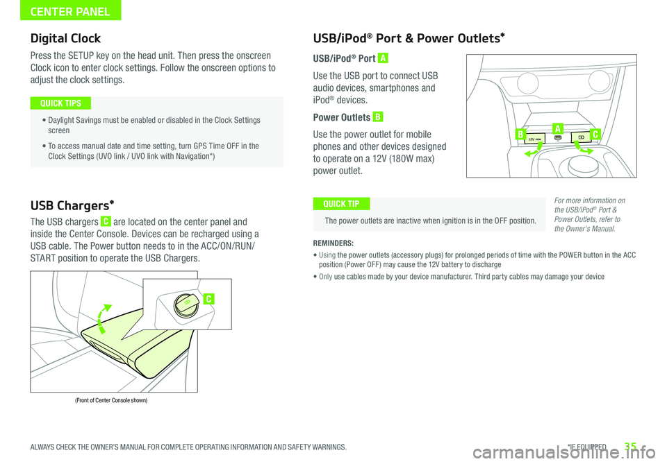KIA NIRO EV 2019 Features and Functions Guide 35*IF EQUIPPED ALWAYS CHECK THE OWNER’S MANUAL FOR COMPLETE OPER ATING INFORMATION AND SAFET Y WARNINGS .
Digital Clock
Press the SETUP key on the head unit . Then press the onscreen
Clock icon to KIA NIRO EV 2019 Features and Functions Guide 35*IF EQUIPPED ALWAYS CHECK THE OWNER’S MANUAL FOR COMPLETE OPER ATING INFORMATION AND SAFET Y WARNINGS .
Digital Clock
Press the SETUP key on the head unit . Then press the onscreen
Clock icon to