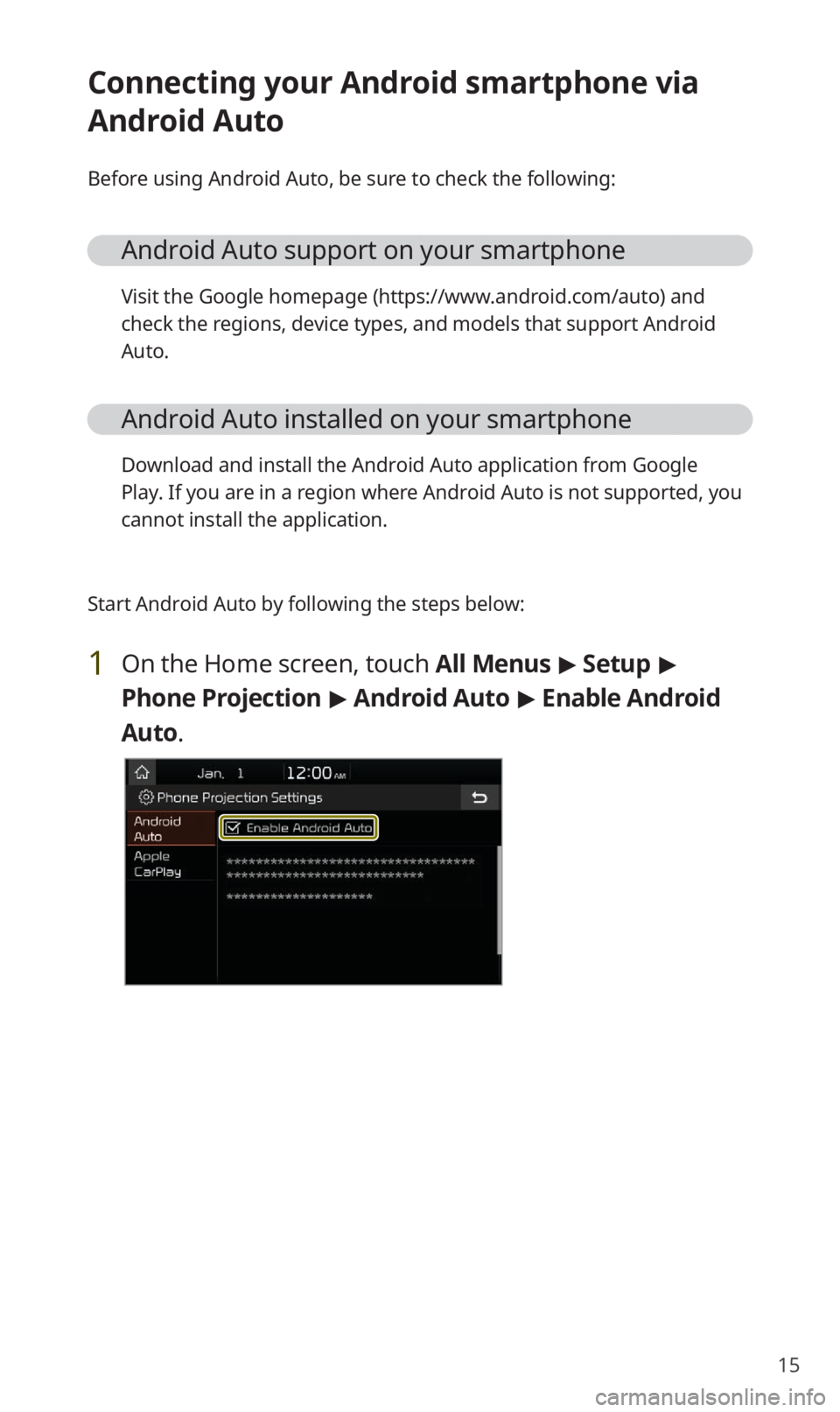 KIA NIRO EV 2019 Navigation System Quick Reference Guide 15
Connecting your Android smartphone via
Android Auto
Before using Android Auto, be sure to check the following:
Android Auto support on your smartphone
Visit the Google homepage (https://www.androi KIA NIRO EV 2019 Navigation System Quick Reference Guide 15
Connecting your Android smartphone via
Android Auto
Before using Android Auto, be sure to check the following:
Android Auto support on your smartphone
Visit the Google homepage (https://www.androi