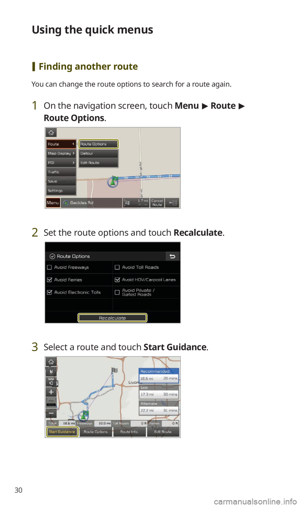 KIA NIRO EV 2019  Navigation System Quick Reference Guide 30
Using the quick menus
 [Finding another route
You can change the route options to search for a route again.
1 On the navigation screen, touch  Menu > Route  > 
Route Options .
2 Set the route optio