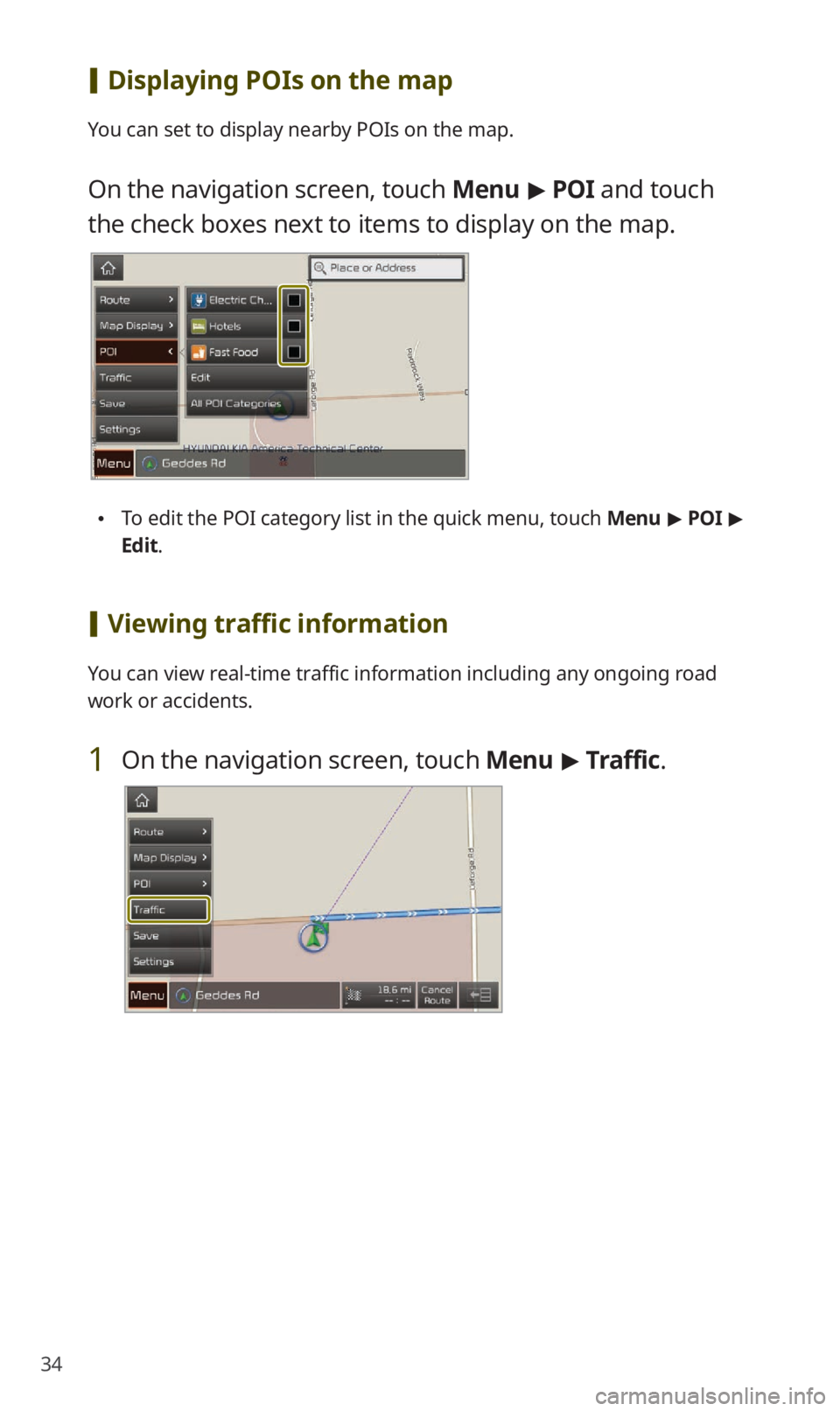 KIA NIRO EV 2019  Navigation System Quick Reference Guide 34
 [Displaying POIs on the map
You can set to display nearby POIs on the map.
On the navigation screen, touch  Menu > POI and touch 
the check boxes next to items to display on the map.
  To edit th