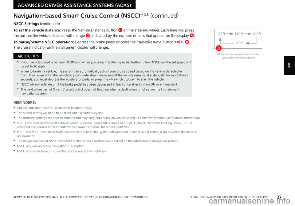 KIA NIRO 2023 Features and Functions Guide 27†LEGAL DISCL AIMERS ON BACK INSIDE COVER | *IF EQUIPPEDALWAYS CHECK THE OWNER ’S MANUAL FOR COMPLETE OPER ATING INFORMATION AND SAFET Y WARNINGS
•If your vehicle speed is bet ween 0-20 KIA NIRO 2023 Features and Functions Guide 27†LEGAL DISCL AIMERS ON BACK INSIDE COVER | *IF EQUIPPEDALWAYS CHECK THE OWNER ’S MANUAL FOR COMPLETE OPER ATING INFORMATION AND SAFET Y WARNINGS
•If your vehicle speed is bet ween 0-20