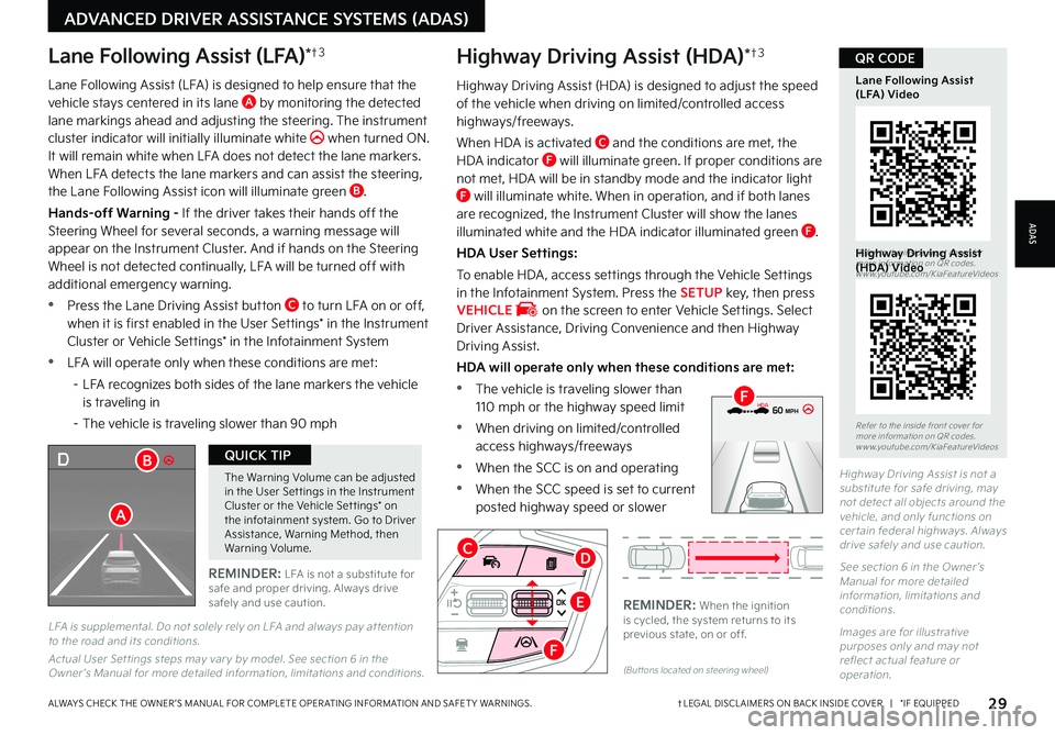 KIA NIRO 2023 Features and Functions Guide 29†LEGAL DISCL AIMERS ON BACK INSIDE COVER | *IF EQUIPPEDALWAYS CHECK THE OWNER ’S MANUAL FOR COMPLETE OPER ATING INFORMATION AND SAFET Y WARNINGS
The Warning Volume can be adjusted in the U KIA NIRO 2023 Features and Functions Guide 29†LEGAL DISCL AIMERS ON BACK INSIDE COVER | *IF EQUIPPEDALWAYS CHECK THE OWNER ’S MANUAL FOR COMPLETE OPER ATING INFORMATION AND SAFET Y WARNINGS
The Warning Volume can be adjusted in the U