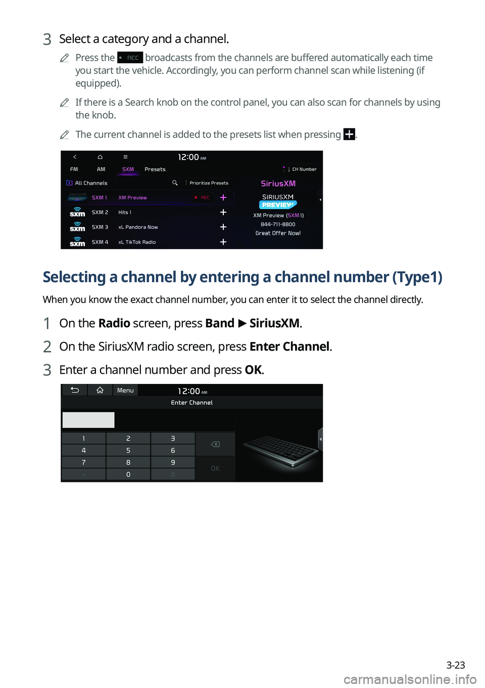 KIA NIRO 2023 Navigation System Quick Reference Guide 3-23
3 Select a category and a channel.
A
Press the broadcasts from the channels are buffered automatically each time
you start the vehicle. Accordingly, you can perform channel scan while listeni KIA NIRO 2023 Navigation System Quick Reference Guide 3-23
3 Select a category and a channel.
A
Press the broadcasts from the channels are buffered automatically each time
you start the vehicle. Accordingly, you can perform channel scan while listeni
