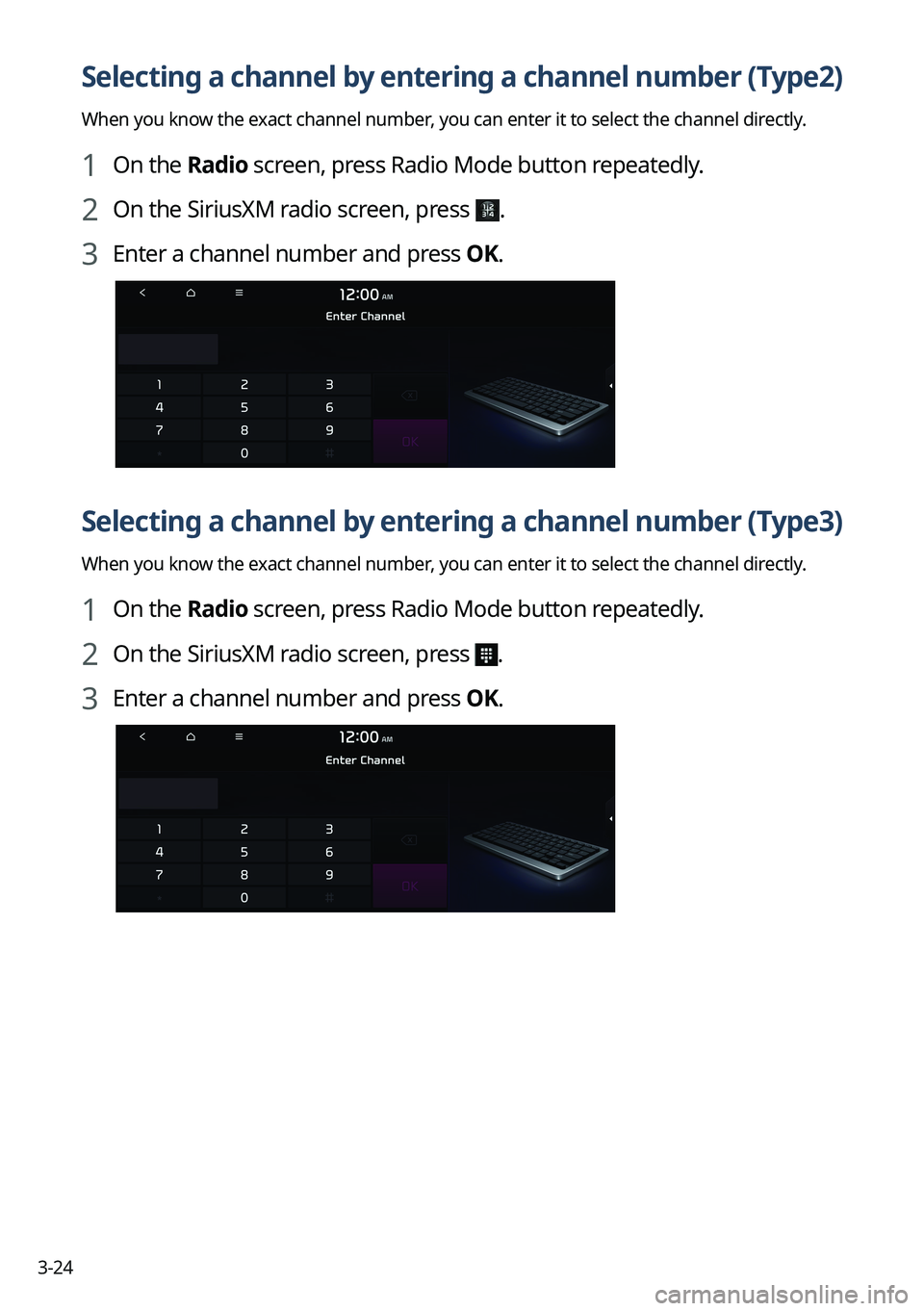 KIA NIRO 2023 Navigation System Quick Reference Guide 3-24
Selecting a channel by entering a channel number (Type2)
When you know the exact channel number, you can enter it to select the channel directly.
1 On the Radio screen, press Radio Mode button re KIA NIRO 2023 Navigation System Quick Reference Guide 3-24
Selecting a channel by entering a channel number (Type2)
When you know the exact channel number, you can enter it to select the channel directly.
1 On the Radio screen, press Radio Mode button re