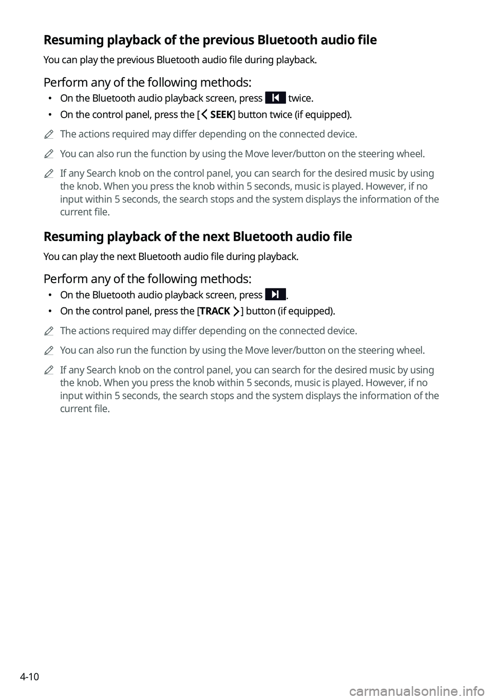 KIA NIRO 2023 Navigation System Quick Reference Guide 4-10
Resuming playback of the previous Bluetooth audio file
You can play the previous Bluetooth audio file during playback.
Perform any of the following methods:
KIA NIRO 2023 Navigation System Quick Reference Guide 4-10
Resuming playback of the previous Bluetooth audio file
You can play the previous Bluetooth audio file during playback.
Perform any of the following methods:
