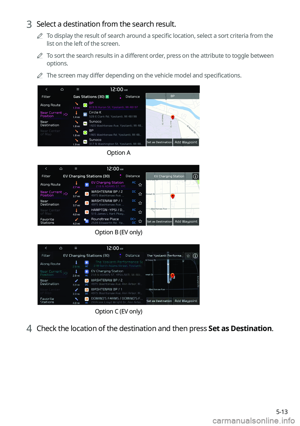 KIA NIRO 2023  Navigation System Quick Reference Guide 5-13
3 Select a destination from the search result.
	
A
To display the result of search around a specific location, select a sort criteria from the 
list on the left of the screen.
	
A
To sort the sea