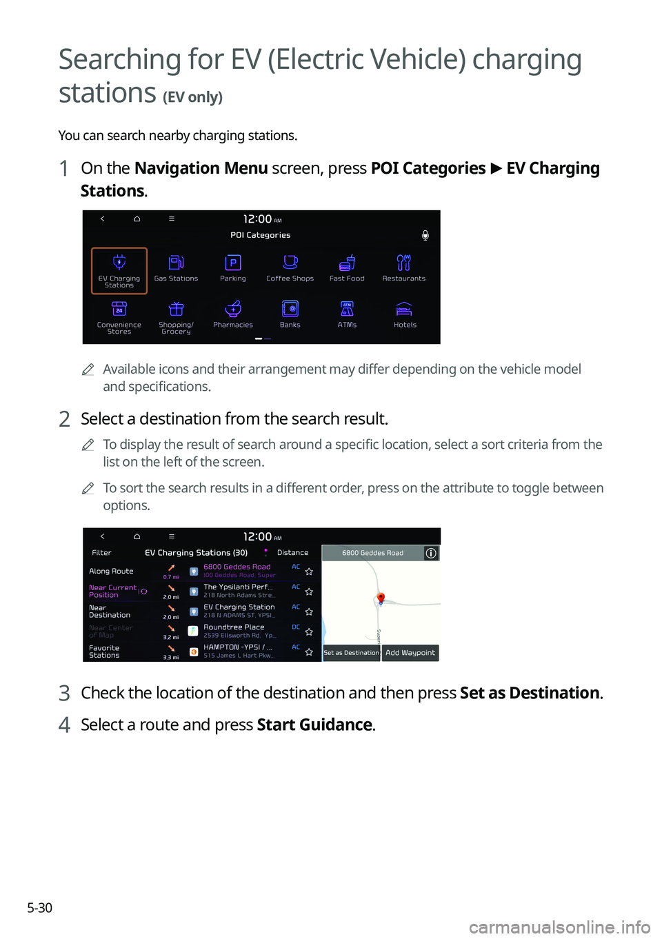KIA NIRO 2023 Navigation System Quick Reference Guide 5-30
Searching for EV (Electric Vehicle) charging
stations
(EV only)
You can search nearby charging stations.
1 On the Navigation Menu screen, press POI Categories >
EV Charging
Stations.
A Avail KIA NIRO 2023 Navigation System Quick Reference Guide 5-30
Searching for EV (Electric Vehicle) charging
stations
(EV only)
You can search nearby charging stations.
1 On the Navigation Menu screen, press POI Categories >
EV Charging
Stations.
A Avail