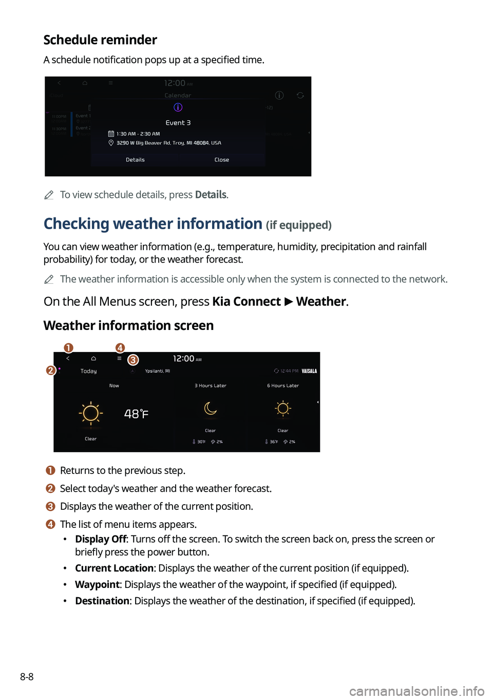 KIA NIRO 2023  Navigation System Quick Reference Guide 8-8
Schedule reminder
A schedule notification pops up at a specified time.
	
A
To view schedule details, press Details.
Checking weather information (if equipped)
You can view weather information (e.g