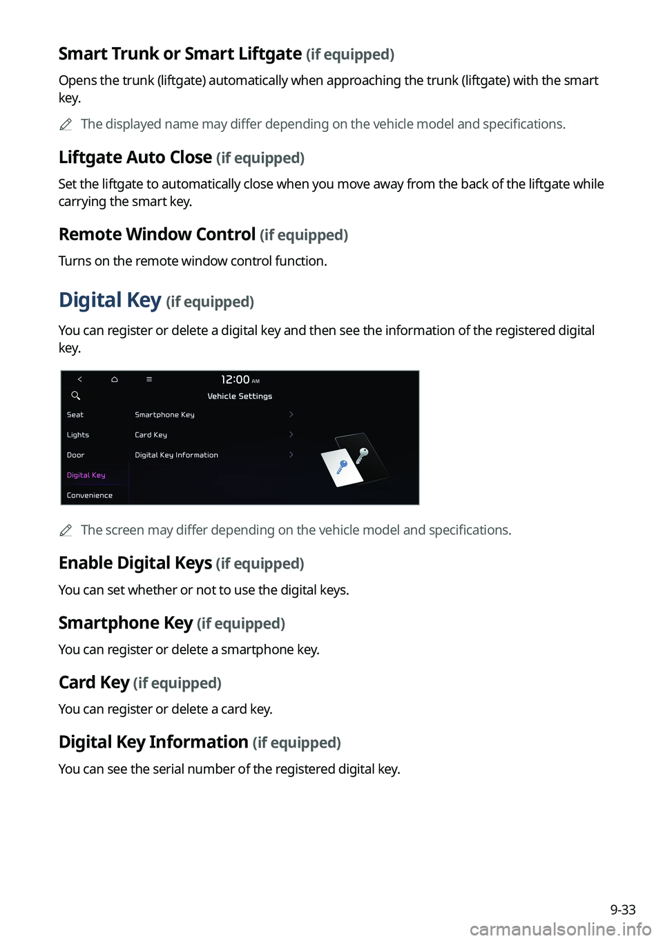KIA NIRO 2023 Navigation System Quick Reference Guide 9-33
Smart Trunk or Smart Liftgate (if equipped)
Opens the trunk (liftgate) automatically when approaching the trunk (liftgate) with the smart
key.
A
The displayed name may differ depending on the v KIA NIRO 2023 Navigation System Quick Reference Guide 9-33
Smart Trunk or Smart Liftgate (if equipped)
Opens the trunk (liftgate) automatically when approaching the trunk (liftgate) with the smart
key.
A
The displayed name may differ depending on the v