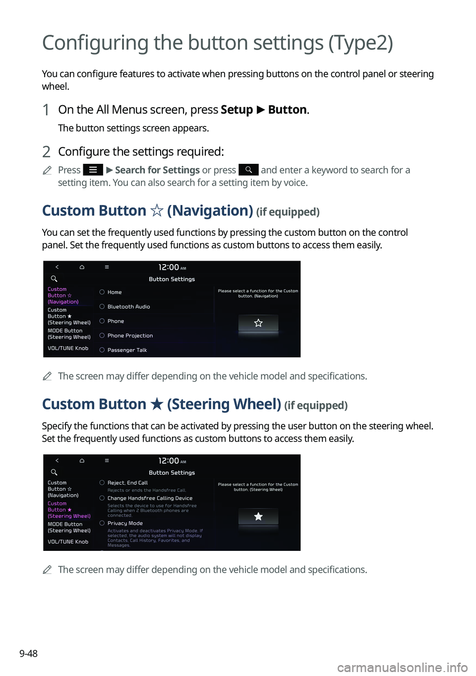 KIA NIRO 2023 Navigation System Quick Reference Guide 9-48
Configuring the button settings (Type2)
You can configure features to activate when pressing buttons on the control panel or steering
wheel.
1 On the All Menus screen, press Setup >
Button.
The KIA NIRO 2023 Navigation System Quick Reference Guide 9-48
Configuring the button settings (Type2)
You can configure features to activate when pressing buttons on the control panel or steering
wheel.
1 On the All Menus screen, press Setup >
Button.
The