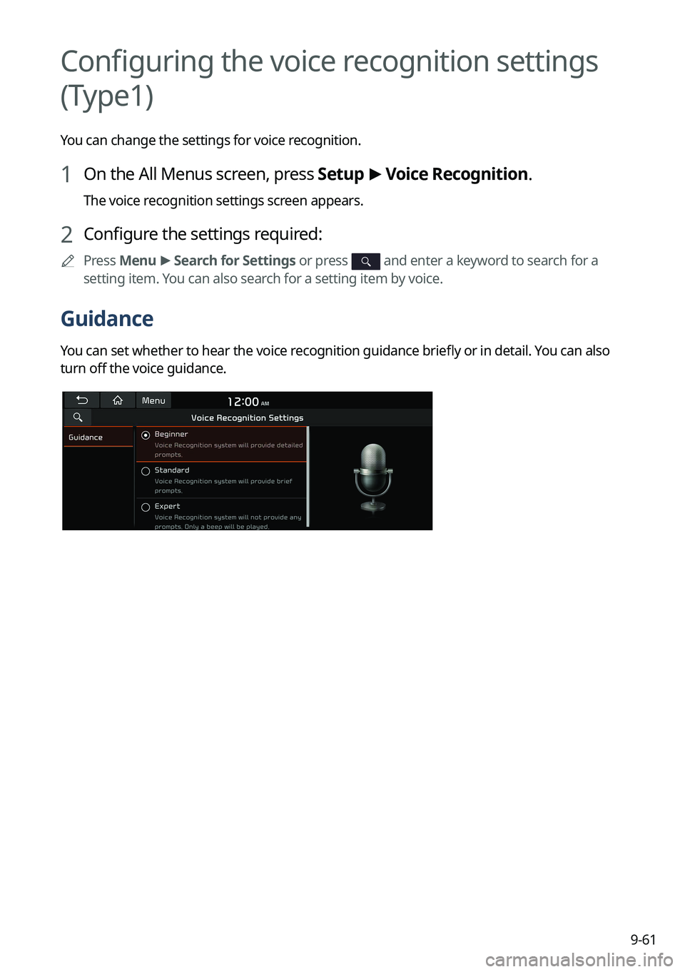 KIA NIRO 2023 Navigation System Quick Reference Guide 9-61
Configuring the voice recognition settings
(Type1)
You can change the settings for voice recognition.
1 On the All Menus screen, press Setup >
Voice Recognition.
The voice recognition settings KIA NIRO 2023 Navigation System Quick Reference Guide 9-61
Configuring the voice recognition settings
(Type1)
You can change the settings for voice recognition.
1 On the All Menus screen, press Setup >
Voice Recognition.
The voice recognition settings