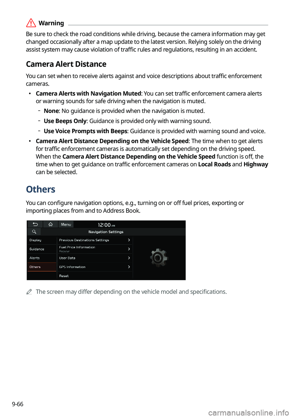 KIA NIRO 2023 Navigation System Quick Reference Guide 9-66
ÝWarning
Be sure to check the road conditions while driving, because the camera information may get
changed occasionally after a map update to the latest version. Relying solely on the driving KIA NIRO 2023 Navigation System Quick Reference Guide 9-66
ÝWarning
Be sure to check the road conditions while driving, because the camera information may get
changed occasionally after a map update to the latest version. Relying solely on the driving