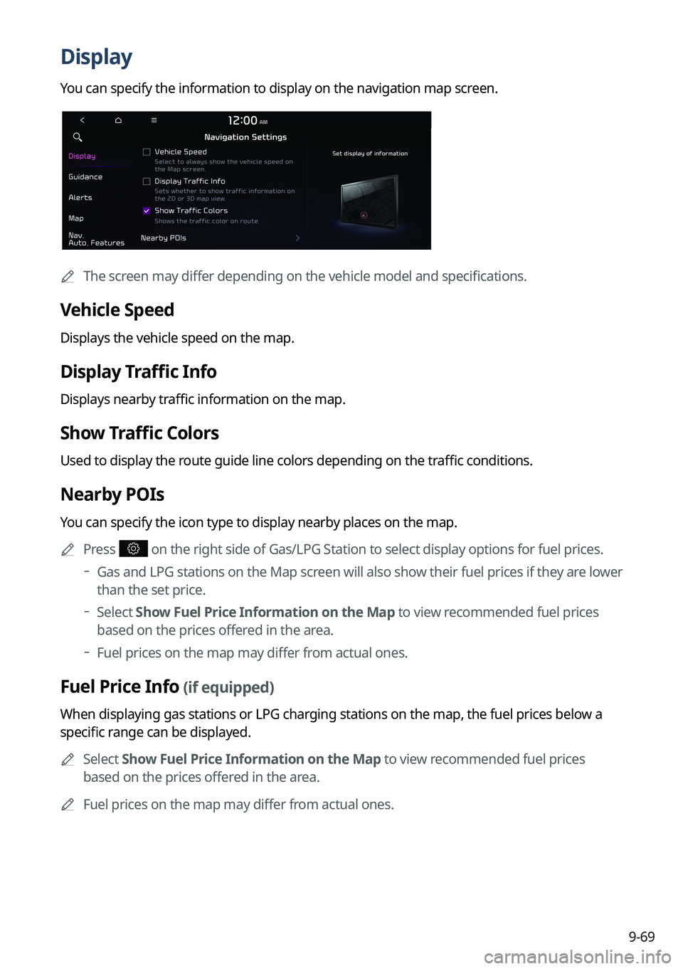 KIA NIRO 2023 Navigation System Quick Reference Guide 9-69
Display
You can specify the information to display on the navigation map screen.
AThe screen may differ depending on the vehicle model and specifications.
Vehicle Speed
Displays the vehicle spee KIA NIRO 2023 Navigation System Quick Reference Guide 9-69
Display
You can specify the information to display on the navigation map screen.
AThe screen may differ depending on the vehicle model and specifications.
Vehicle Speed
Displays the vehicle spee