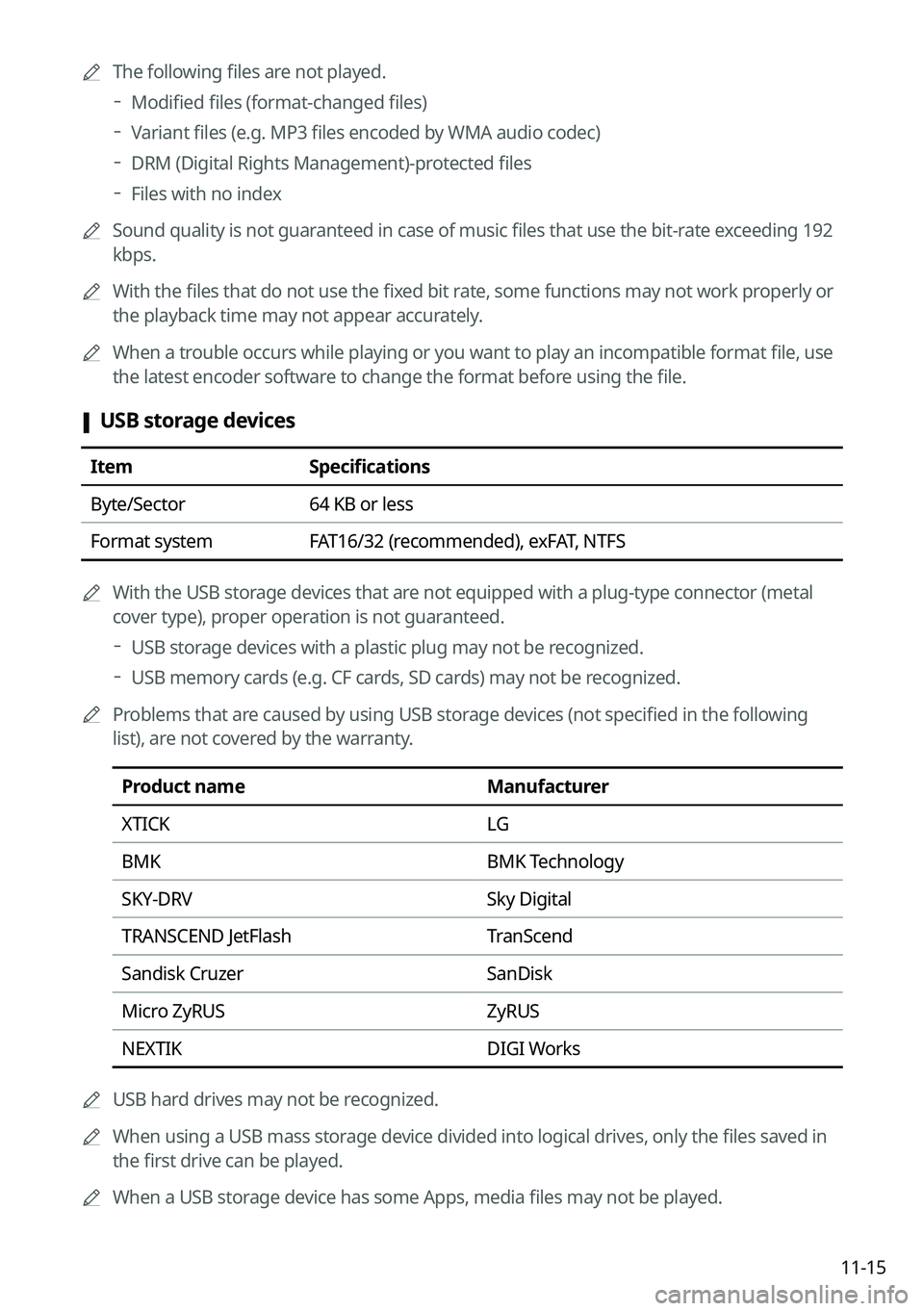 KIA NIRO 2023 Navigation System Quick Reference Guide 11-15
A
The following files are not played.
Modified files (format-changed files)
Variant files (e.g. MP3 files encoded by WMA audio codec)
DRM (Digital Rights Management)-protected files
Fi KIA NIRO 2023 Navigation System Quick Reference Guide 11-15
A
The following files are not played.
Modified files (format-changed files)
Variant files (e.g. MP3 files encoded by WMA audio codec)
DRM (Digital Rights Management)-protected files
Fi
