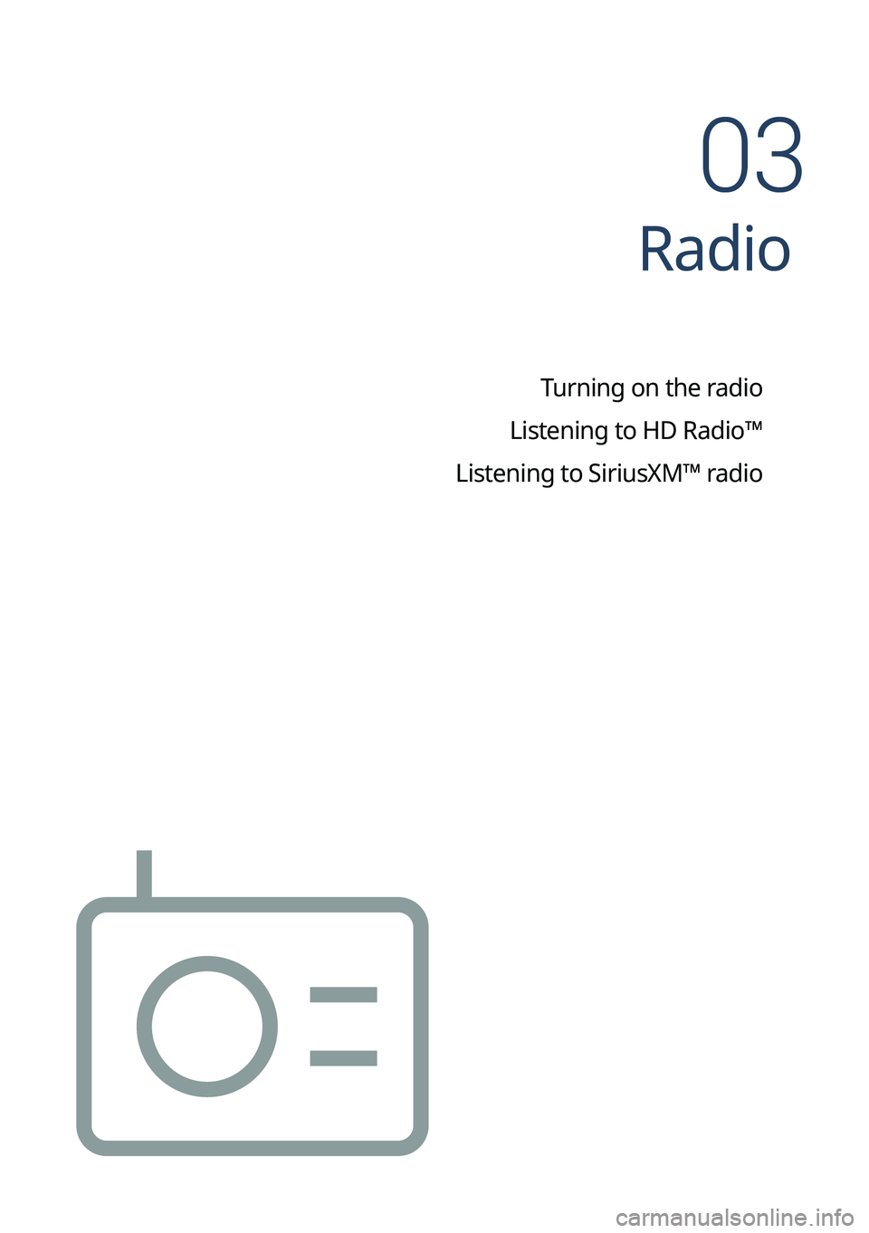 KIA NIRO 2023  Navigation System Quick Reference Guide Radio
Turning on the radio
Listening to HD Radio™
Listening to SiriusXM™ radio
03   