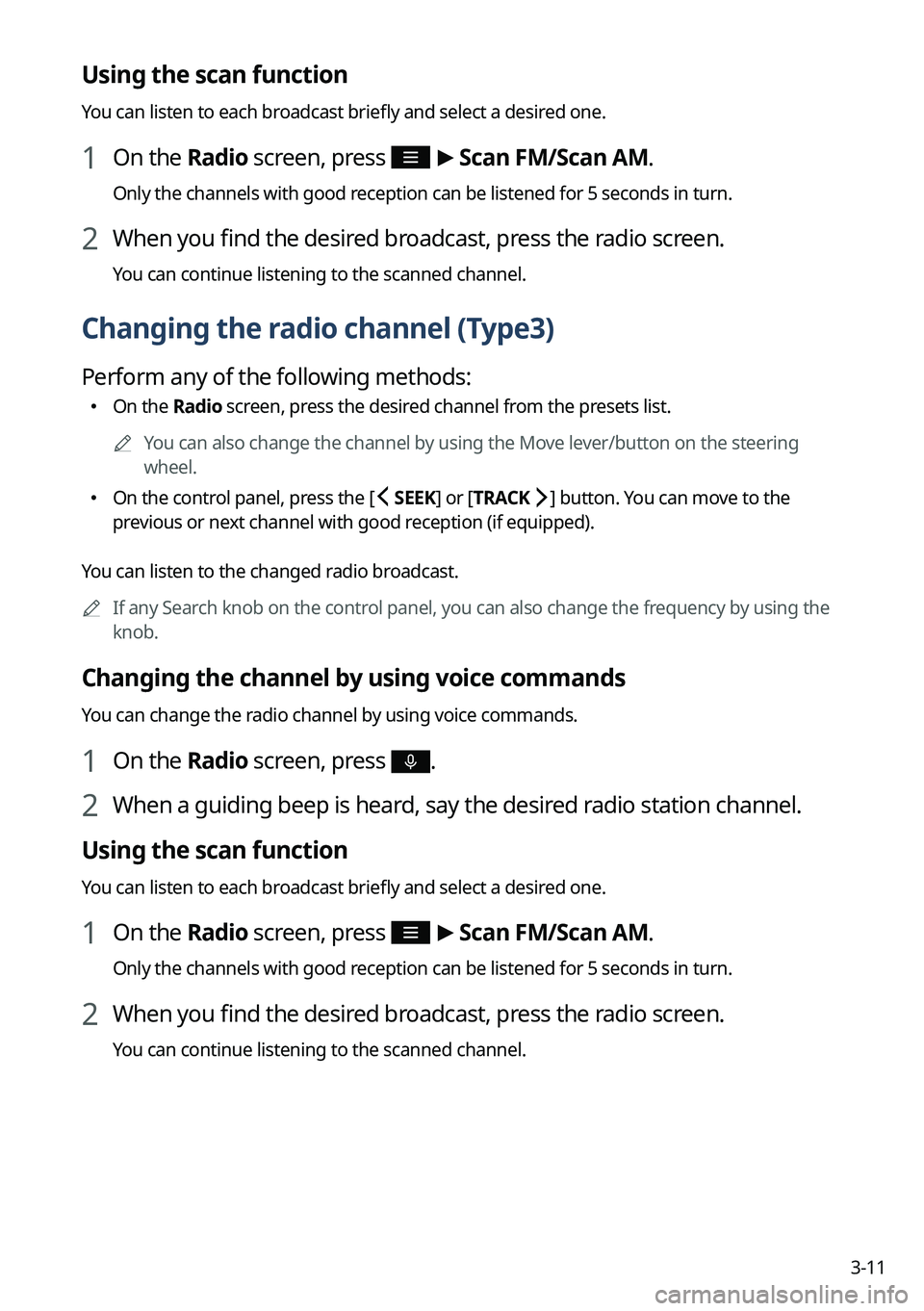 KIA NIRO 2023 Navigation System Quick Reference Guide 3-11
Using the scan function
You can listen to each broadcast briefly and select a desired one.
1 On the Radio screen, press >
Scan FM/ Scan AM.
Only the channels with good reception can be listened KIA NIRO 2023 Navigation System Quick Reference Guide 3-11
Using the scan function
You can listen to each broadcast briefly and select a desired one.
1 On the Radio screen, press >
Scan FM/ Scan AM.
Only the channels with good reception can be listened