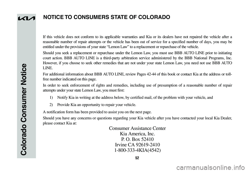 KIA NIRO 2023  Warranty and Consumer Information Guide 52Colorado Consumer Notice
If this vehicle does not conform to its applicable warranties and Kia or its dealers have not repaired the vehicle after a 
reasonable number of repair attempts or the vehic
