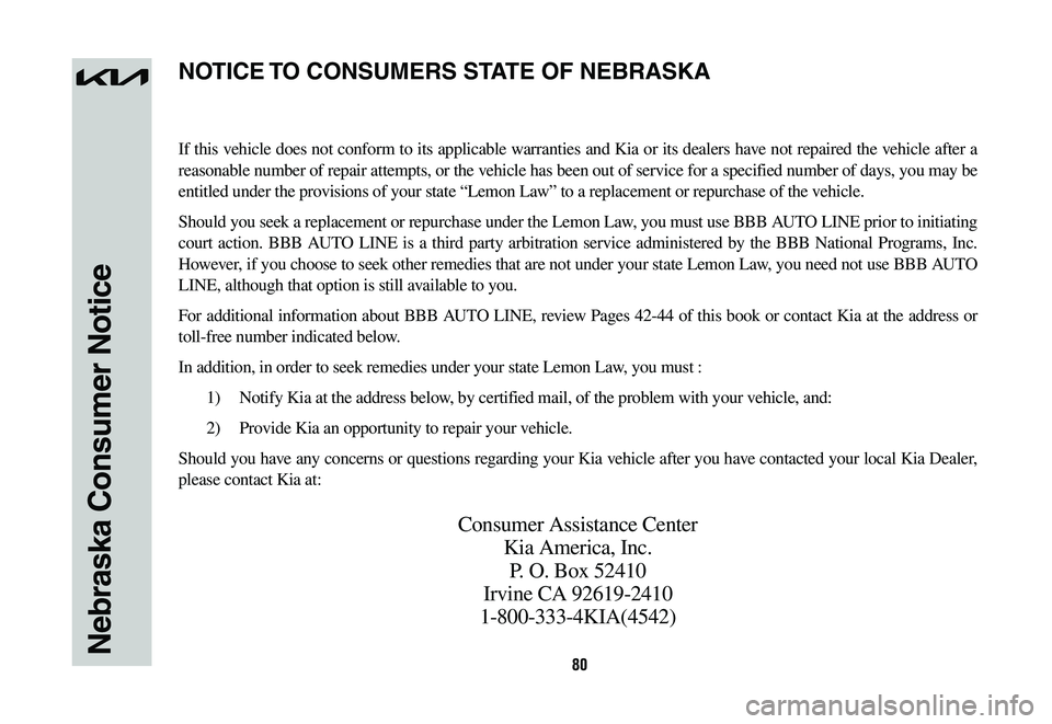 KIA NIRO 2023 Warranty and Consumer Information Guide 80Nebraska Consumer Notice
If this vehicle does not conform to its applicable warranties and Kia or its dealers have not repaired the vehicle after a
reasonable number of repair attempts, or the vehi KIA NIRO 2023 Warranty and Consumer Information Guide 80Nebraska Consumer Notice
If this vehicle does not conform to its applicable warranties and Kia or its dealers have not repaired the vehicle after a
reasonable number of repair attempts, or the vehi