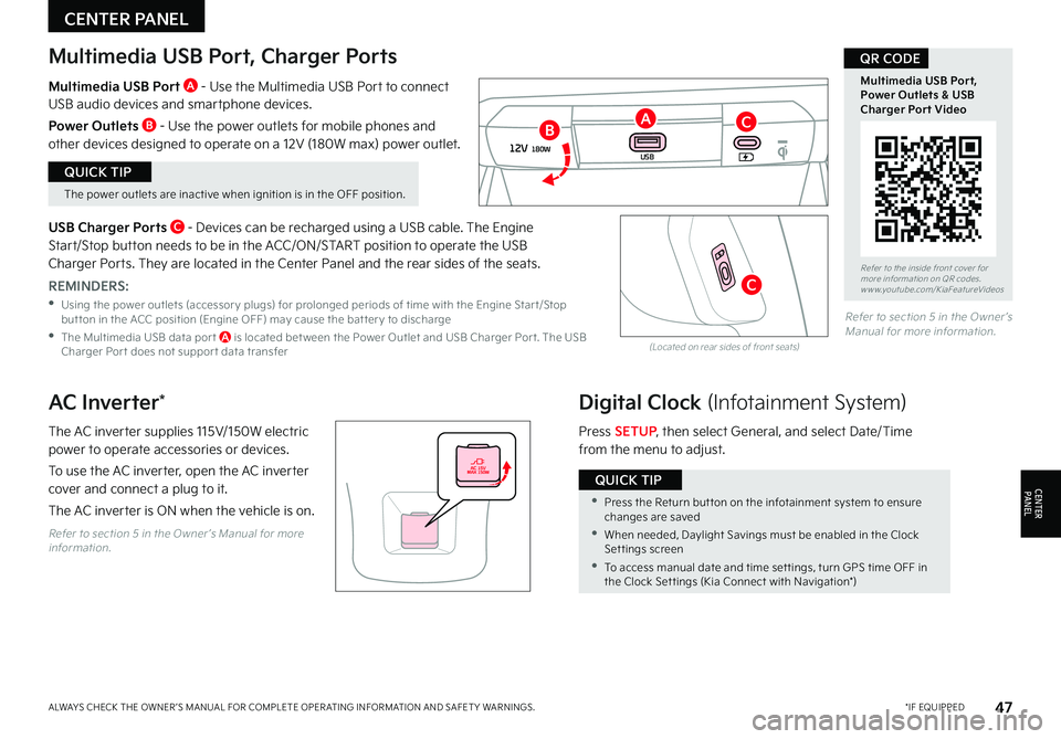 KIA NIRO 2022 Features and Functions Guide 47*IF EQUIPPEDALWAYS CHECK THE OWNER ’S MANUAL FOR COMPLETE OPER ATING INFORMATION AND SAFET Y WARNINGS
The power outlets are inactive when ignition is in the OFF position
QUICK TIP
•Press the KIA NIRO 2022 Features and Functions Guide 47*IF EQUIPPEDALWAYS CHECK THE OWNER ’S MANUAL FOR COMPLETE OPER ATING INFORMATION AND SAFET Y WARNINGS
The power outlets are inactive when ignition is in the OFF position
QUICK TIP
•Press the