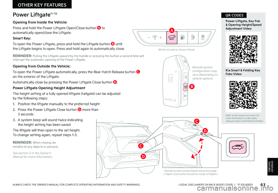 KIA NIRO 2022 Features and Functions Guide Power Liftgate*†1 9
Opening from Inside the Vehicle:
Press and hold the Power Liftgate Open/Close button A to automatically open/close the Liftgate
Smart Key:
To open the Power Liftgate, press and KIA NIRO 2022 Features and Functions Guide Power Liftgate*†1 9
Opening from Inside the Vehicle:
Press and hold the Power Liftgate Open/Close button A to automatically open/close the Liftgate
Smart Key:
To open the Power Liftgate, press and