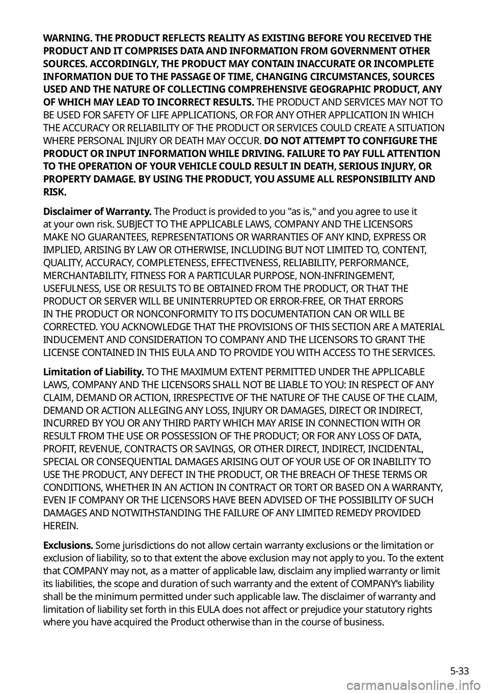 KIA NIRO 2022 Navigation System Quick Reference Guide 5-33
WARNING. THE PRODUCT REFLECTS REALITY AS EXISTING BEFORE YOU RECEIVED THE
PRODUCT AND IT COMPRISES DATA AND INFORMATION FROM GOVERNMENT OTHER
SOURCES. ACCORDINGLY, THE PRODUCT MAY CONTAIN INACC KIA NIRO 2022 Navigation System Quick Reference Guide 5-33
WARNING. THE PRODUCT REFLECTS REALITY AS EXISTING BEFORE YOU RECEIVED THE
PRODUCT AND IT COMPRISES DATA AND INFORMATION FROM GOVERNMENT OTHER
SOURCES. ACCORDINGLY, THE PRODUCT MAY CONTAIN INACC