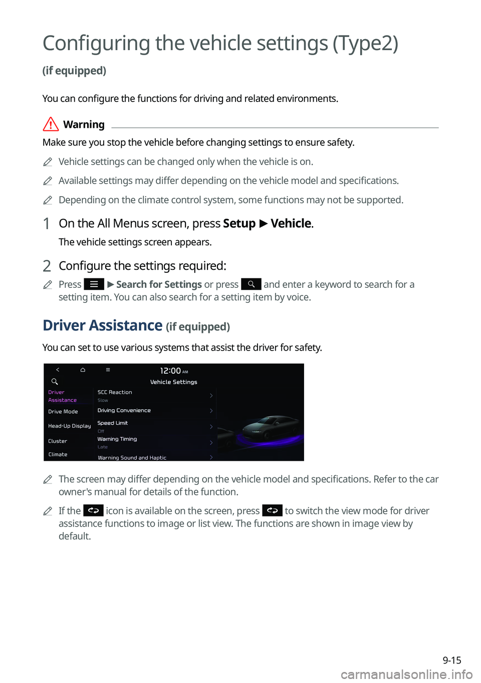 KIA NIRO 2022 Navigation System Quick Reference Guide 9-15
Configuring the vehicle settings (Type2)
(if equipped)
You can configure the functions for driving and related environments.
ÝWarning
Make sure you stop the vehicle before changing settings to KIA NIRO 2022 Navigation System Quick Reference Guide 9-15
Configuring the vehicle settings (Type2)
(if equipped)
You can configure the functions for driving and related environments.
ÝWarning
Make sure you stop the vehicle before changing settings to