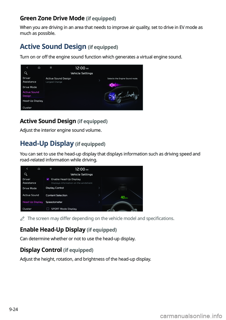 KIA NIRO 2022 Navigation System Quick Reference Guide 9-24
Green Zone Drive Mode (if equipped)
When you are driving in an area that needs to improve air quality, set to drive in EV mode as
much as possible.
Active Sound Design (if equipped)
Turn on or o KIA NIRO 2022 Navigation System Quick Reference Guide 9-24
Green Zone Drive Mode (if equipped)
When you are driving in an area that needs to improve air quality, set to drive in EV mode as
much as possible.
Active Sound Design (if equipped)
Turn on or o
