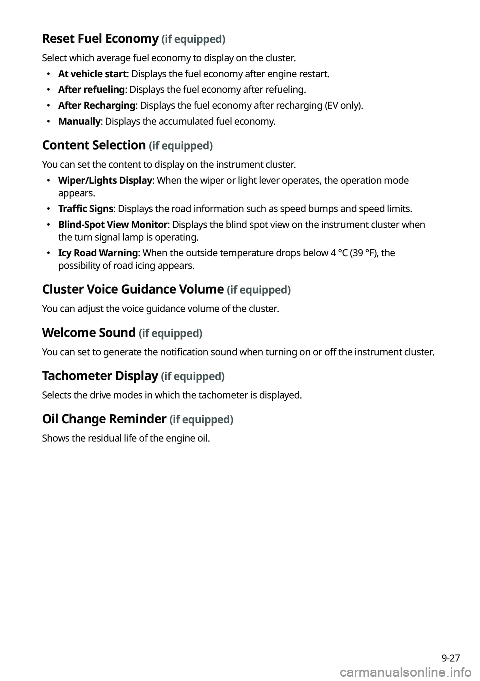 KIA NIRO 2022 Navigation System Quick Reference Guide 9-27
Reset Fuel Economy (if equipped)
Select which average fuel economy to display on the cluster.
KIA NIRO 2022 Navigation System Quick Reference Guide 9-27
Reset Fuel Economy (if equipped)
Select which average fuel economy to display on the cluster.