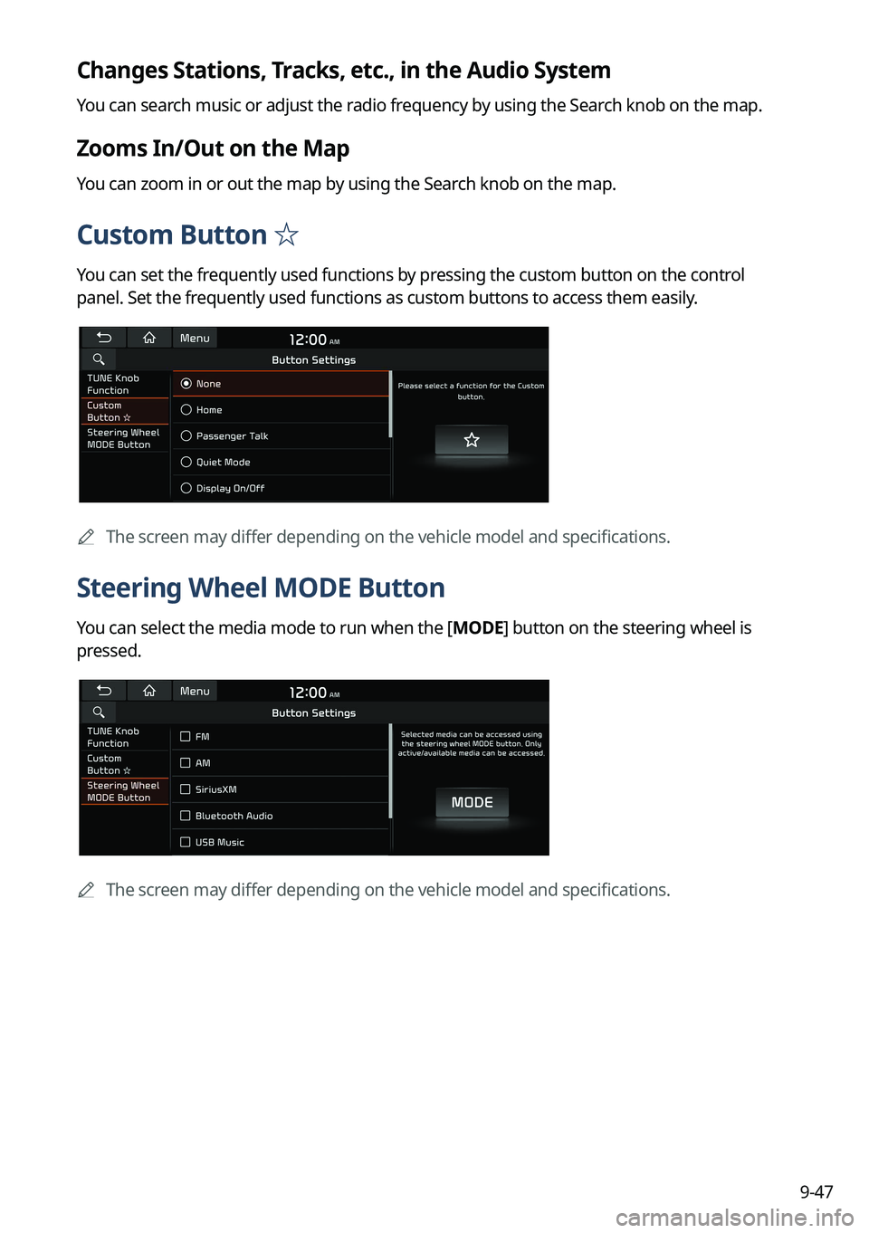 KIA NIRO 2022 Navigation System Quick Reference Guide 9-47
Changes Stations, Tracks, etc., in the Audio System
You can search music or adjust the radio frequency by using the Search knob on the map.
Zooms In/Out on the Map
You can zoom in or out the map KIA NIRO 2022 Navigation System Quick Reference Guide 9-47
Changes Stations, Tracks, etc., in the Audio System
You can search music or adjust the radio frequency by using the Search knob on the map.
Zooms In/Out on the Map
You can zoom in or out the map