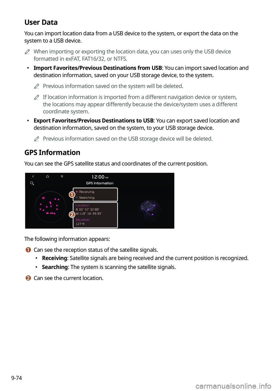 KIA NIRO 2022 Navigation System Quick Reference Guide 9-74
User Data
You can import location data from a USB device to the system, or export the data on the
system to a USB device.
A
When importing or exporting the location data, you can uses only the KIA NIRO 2022 Navigation System Quick Reference Guide 9-74
User Data
You can import location data from a USB device to the system, or export the data on the
system to a USB device.
A
When importing or exporting the location data, you can uses only the
