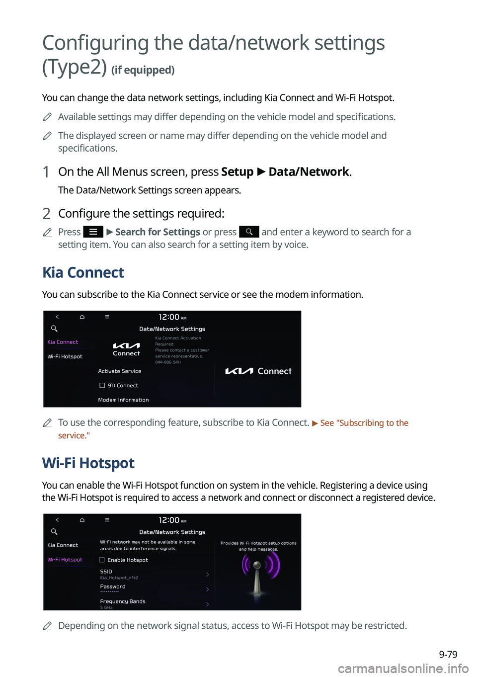 KIA NIRO 2022 Navigation System Quick Reference Guide 9-79
Configuring the data/network settings
(Type2)
(if equipped)
You can change the data network settings, including Kia Connect and Wi-Fi Hotspot.
A
Available settings may differ depending on the KIA NIRO 2022 Navigation System Quick Reference Guide 9-79
Configuring the data/network settings
(Type2)
(if equipped)
You can change the data network settings, including Kia Connect and Wi-Fi Hotspot.
A
Available settings may differ depending on the